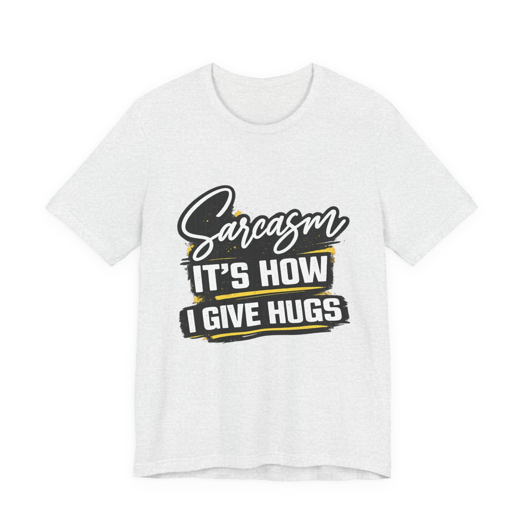 Sarcasm Is How I Give Hugs T-Shirt | Sarcastic Quote Tee