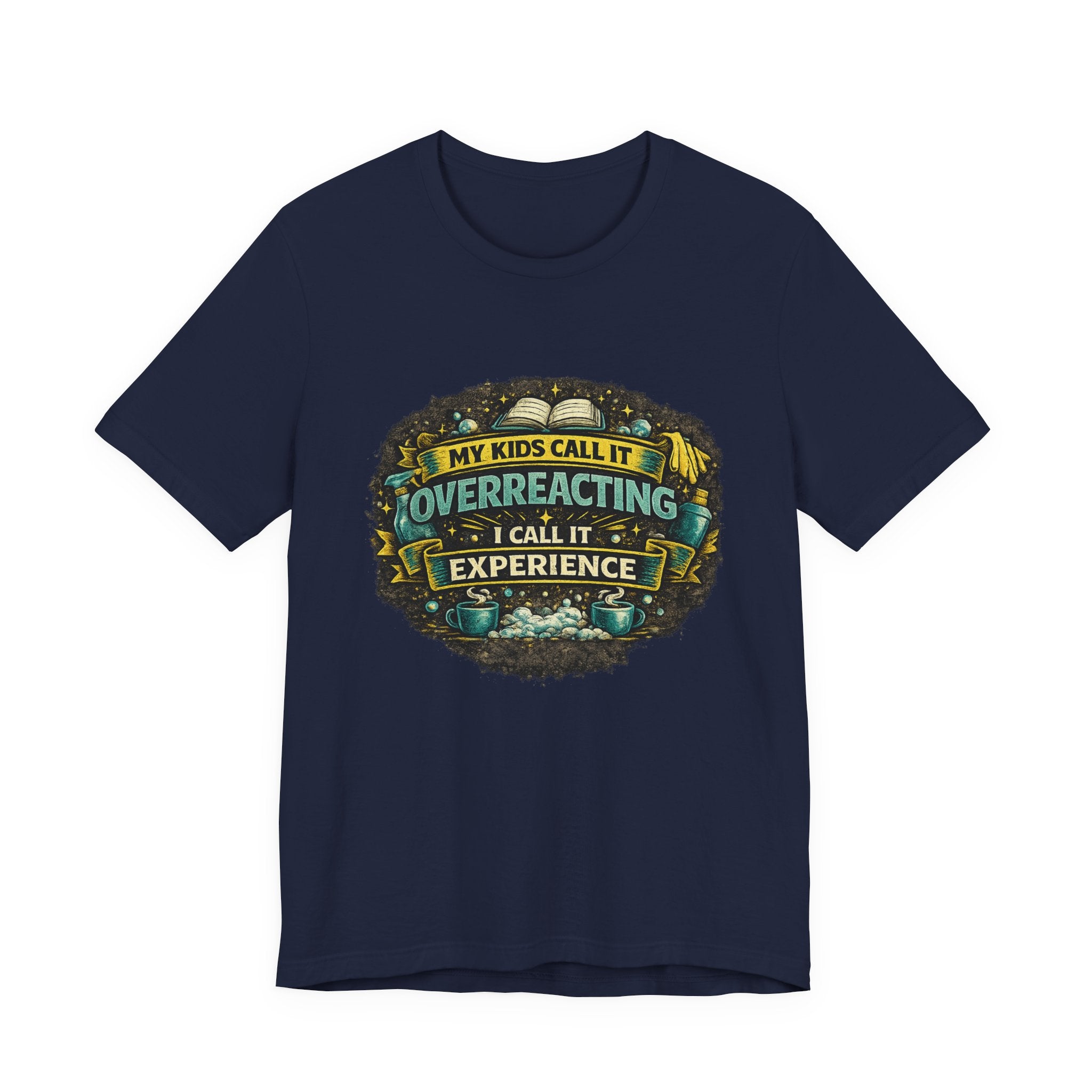 My Kids Call It Overreacting I Call It Experience T-Shirt | Funny Mom Tee