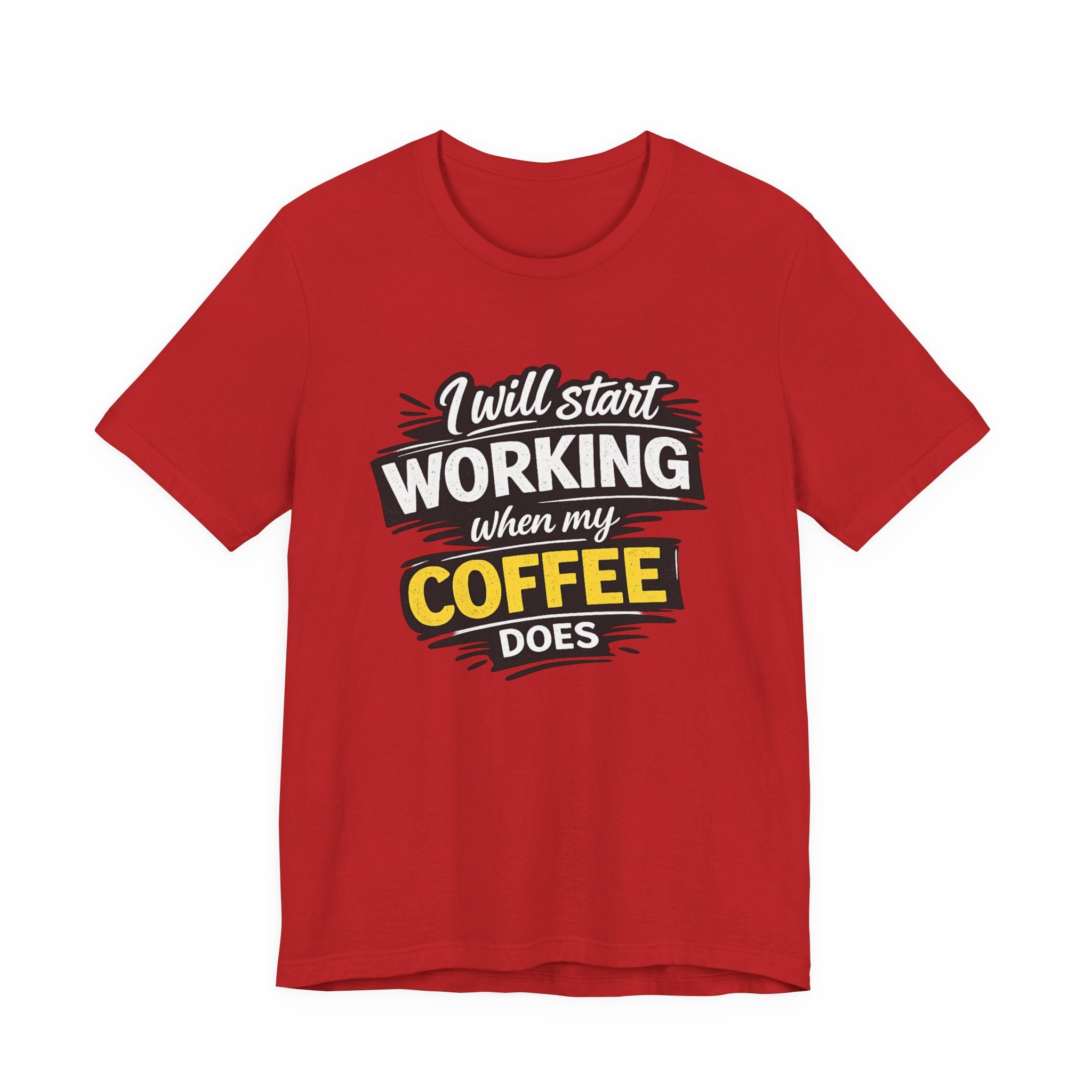 I Will Start Working When My Coffee Does T-Shirt | Coffee Quote Tee