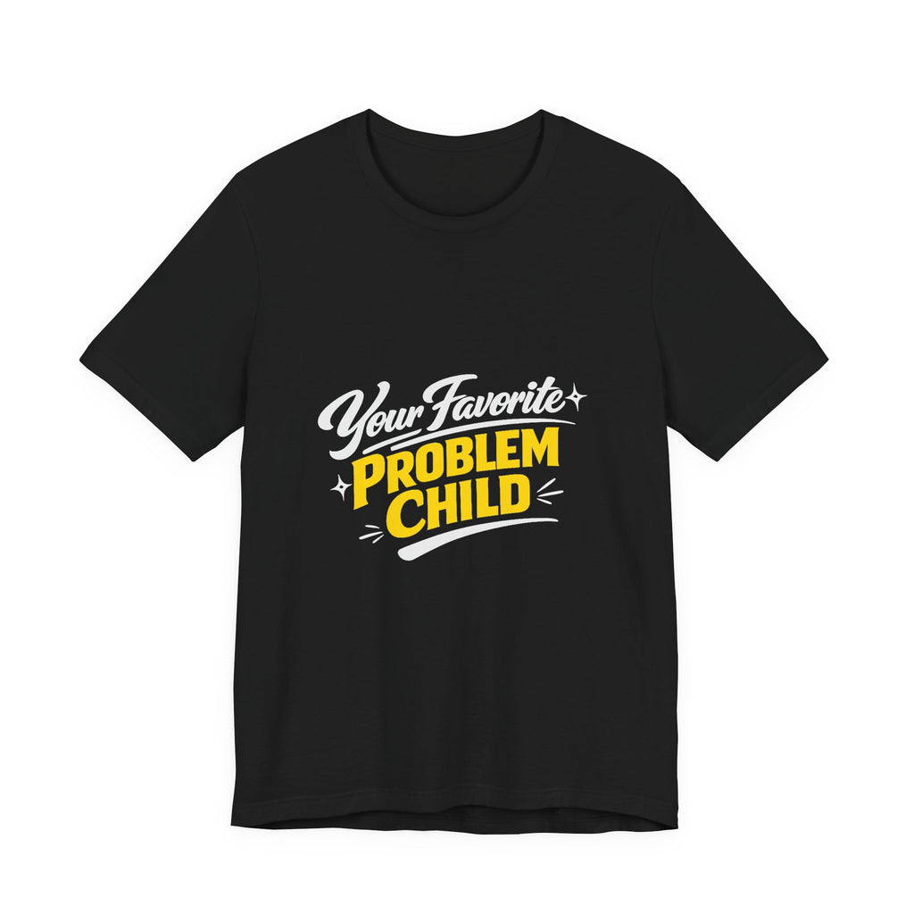 Your Favorite Problem Child Tee | Funny Graphic Tee, Lazy Slogan