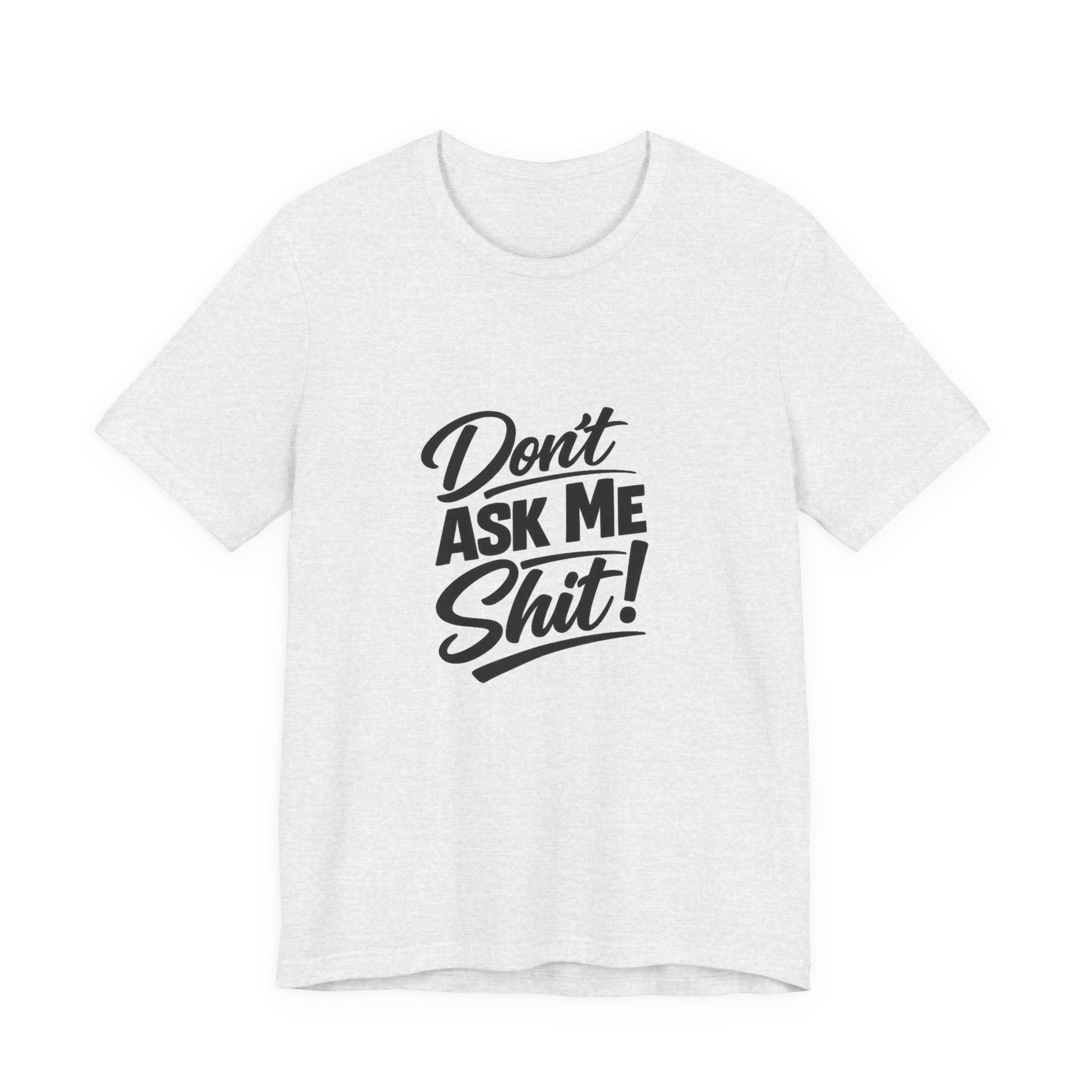 Don't Ask Me Shit T-Shirt | Graphic Tee, Sassy Phrase