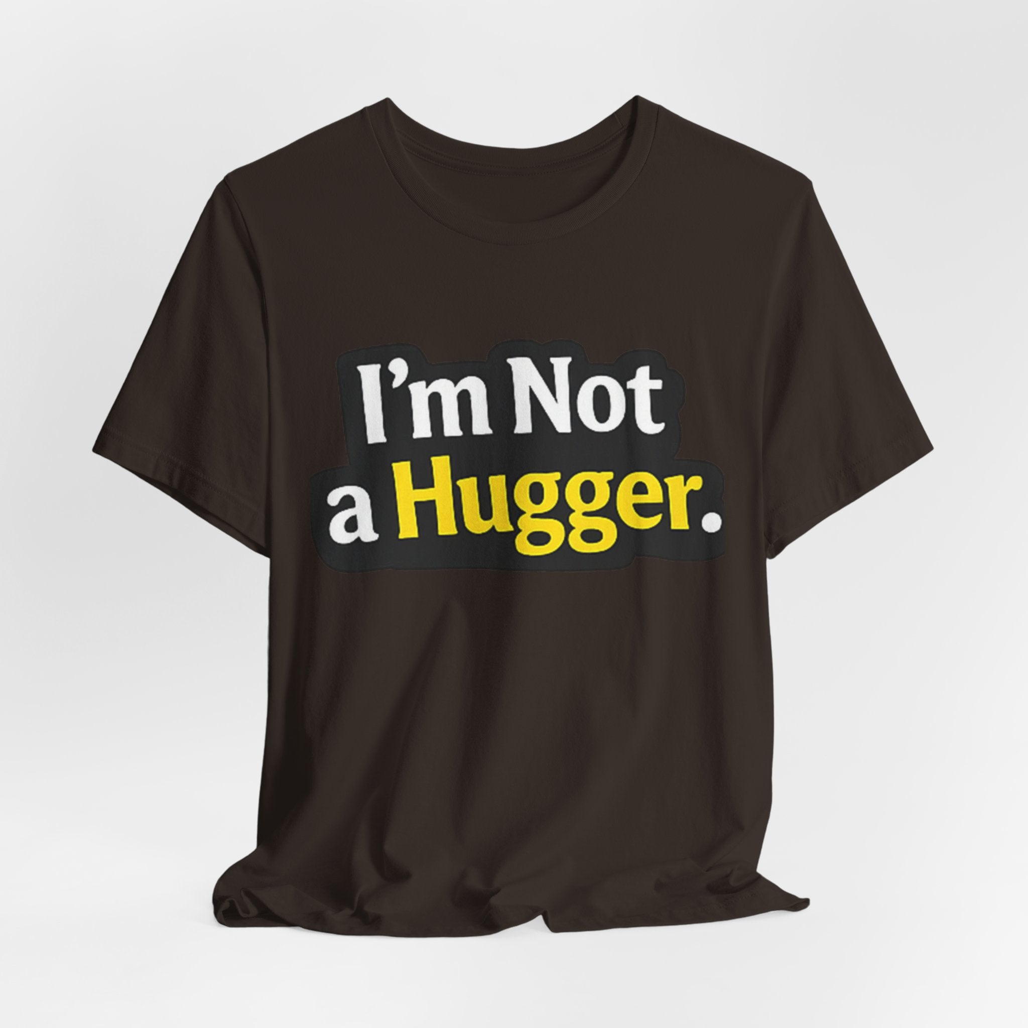 I'm Not a Hugger - Funny Quote T-Shirt | Anti-Hug Graphic Tee