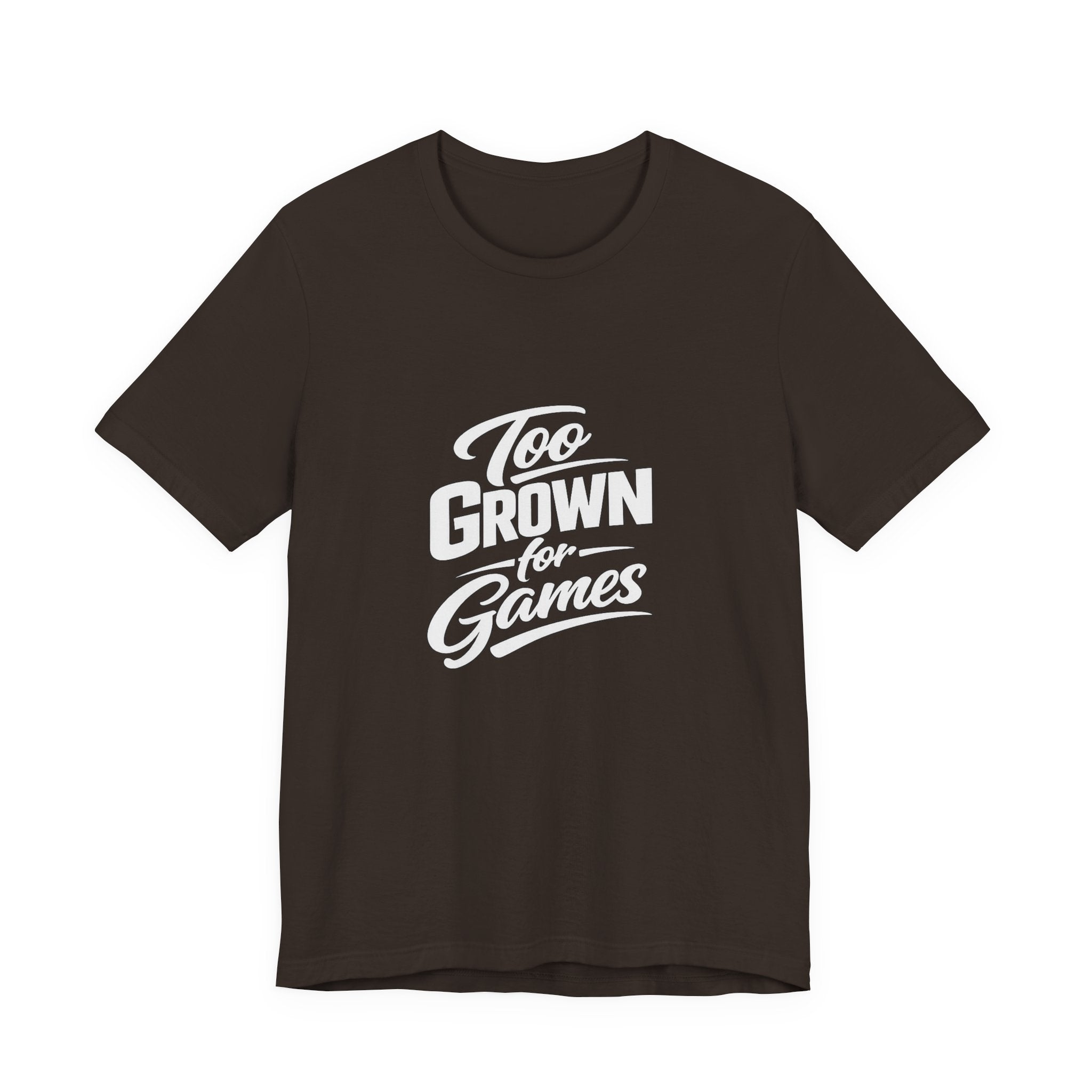 Too Grown For Games T-Shirt | Funny Slogan Tee