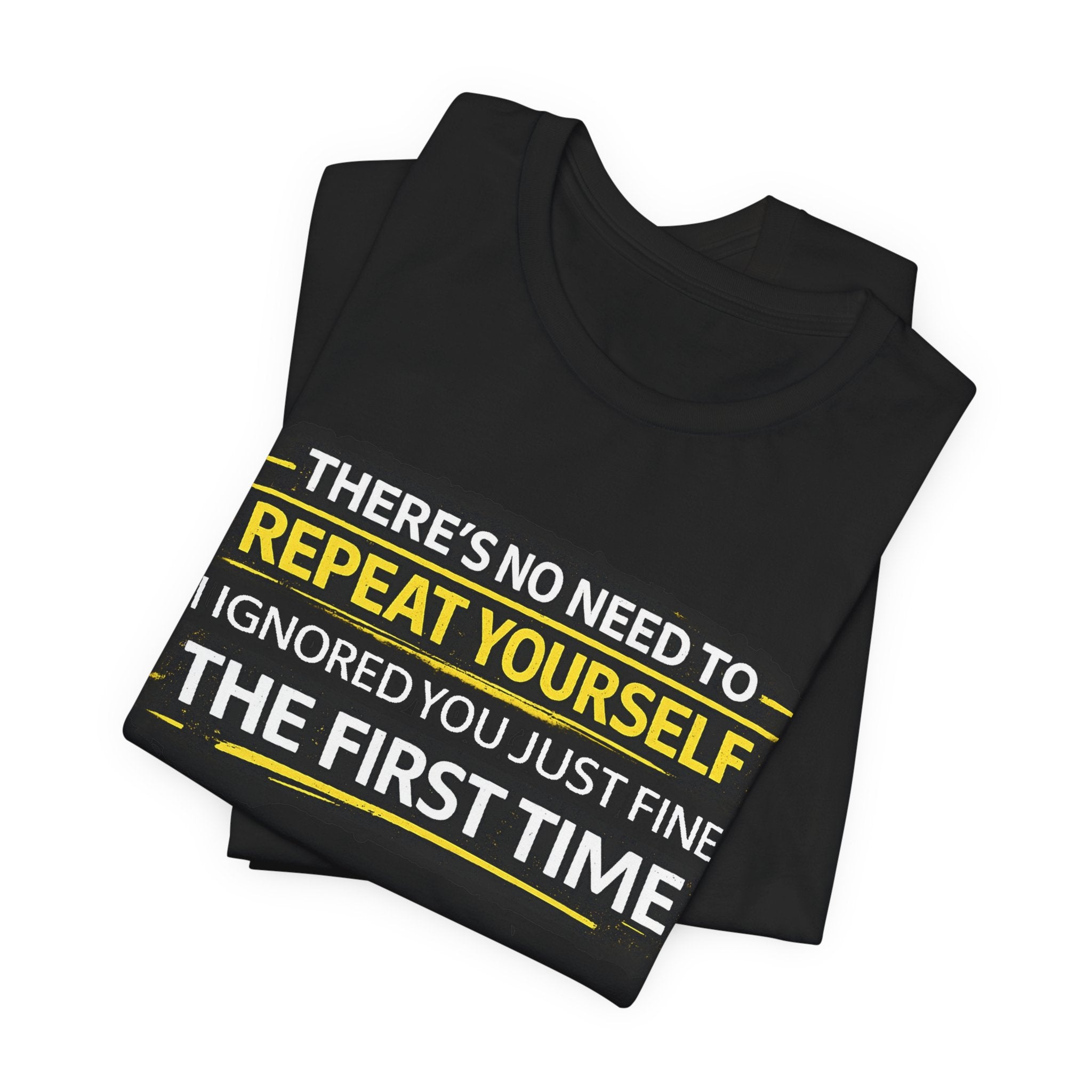 I heard you first time Tee | Funny Quote Graphic T-Shirt