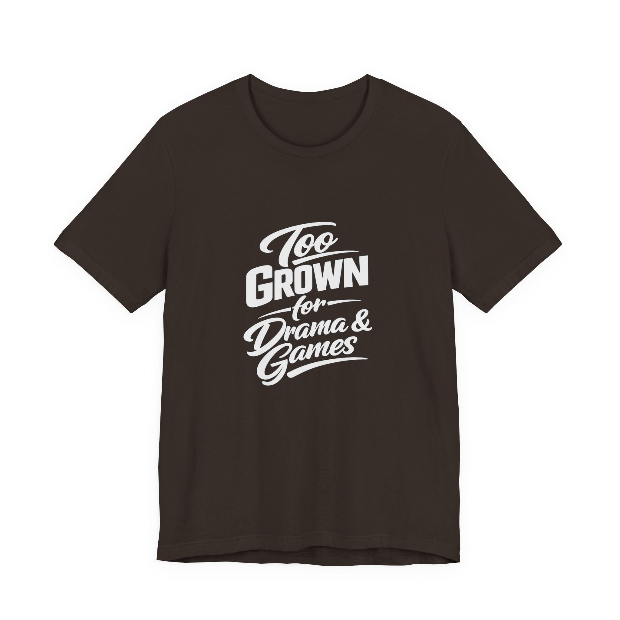 Too Grown For Drama And Games Tee | Sass Quote Shirt