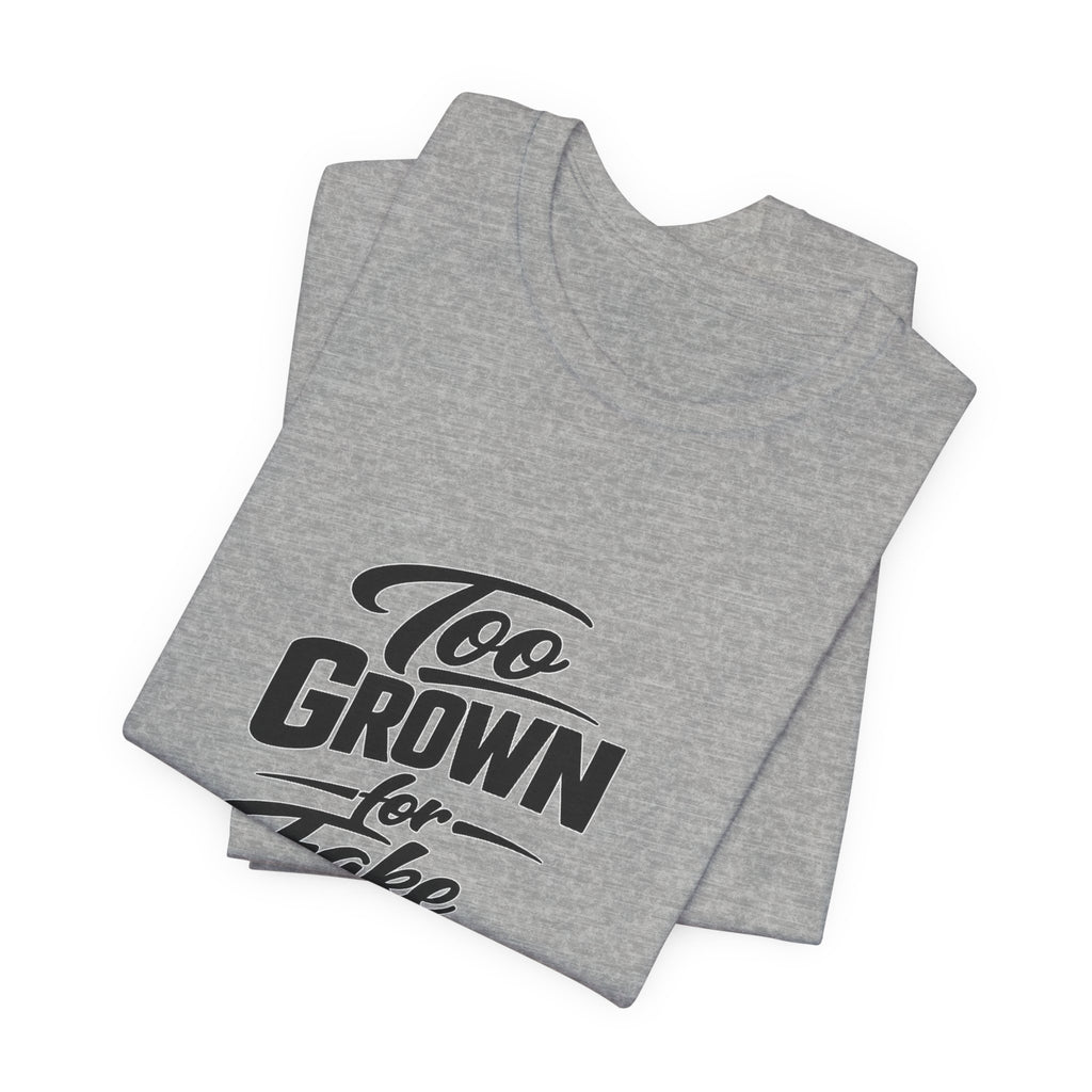 Too Grown For Fake Friends T-Shirt | Statement Graphic Tee
