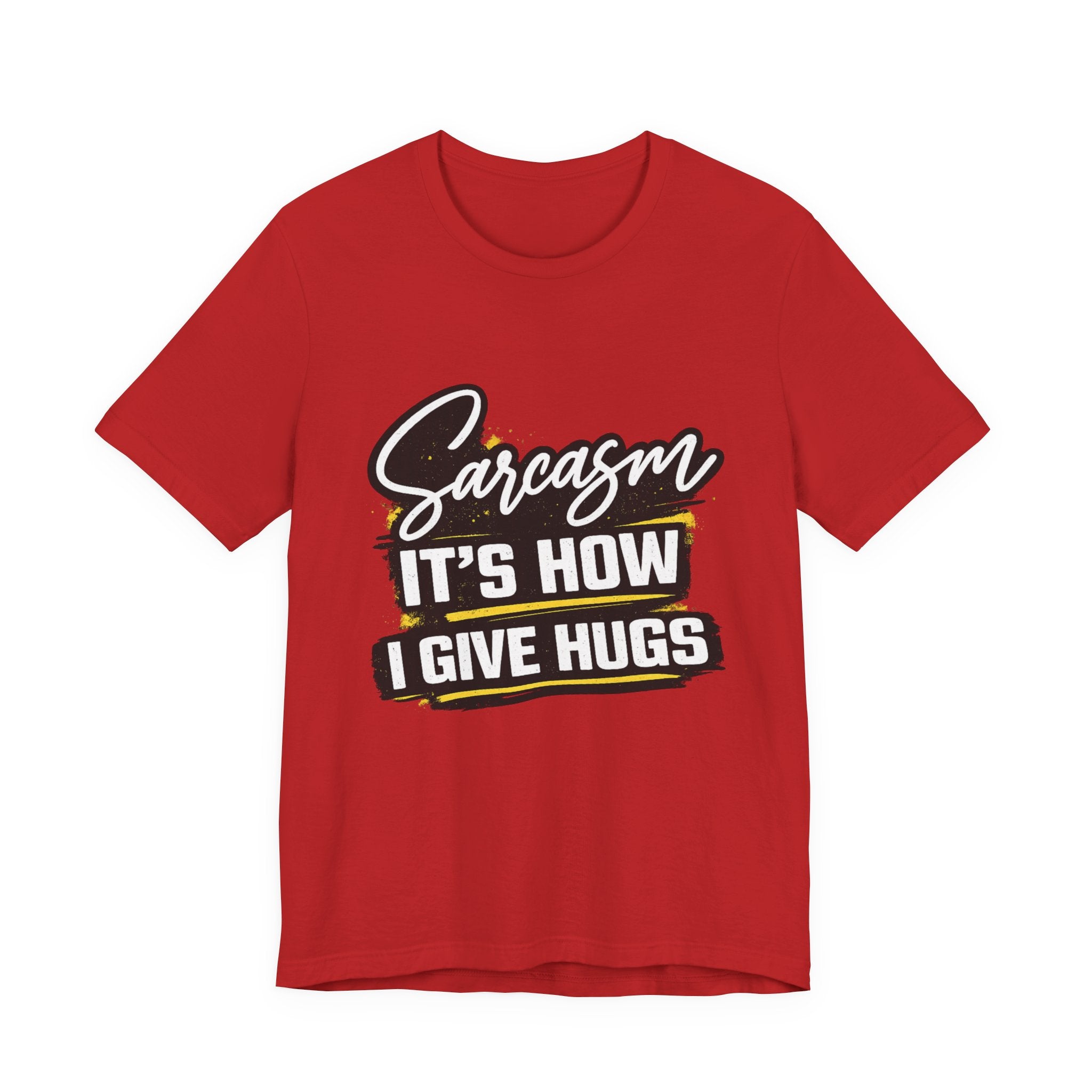 Sarcasm Is How I Give Hugs T-Shirt | Sarcastic Quote Tee