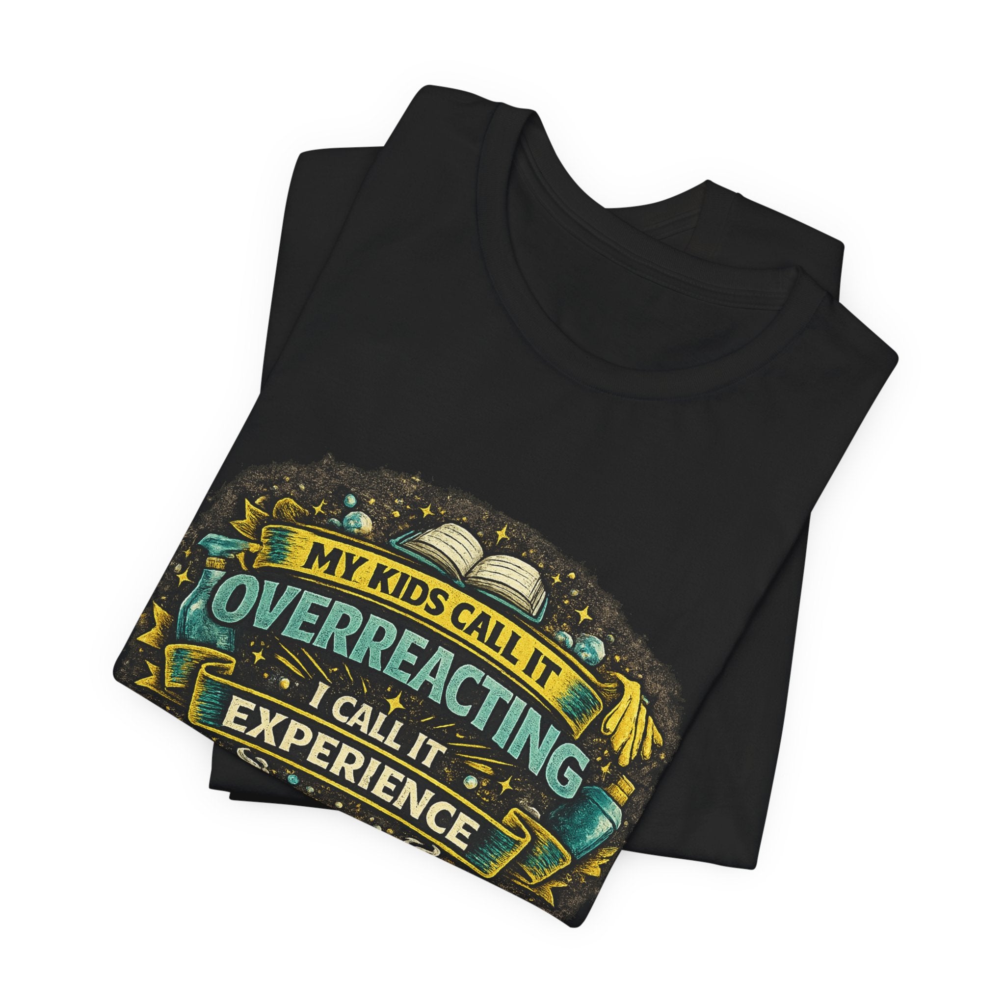 My Kids Call It Overreacting I Call It Experience T-Shirt | Funny Mom Tee