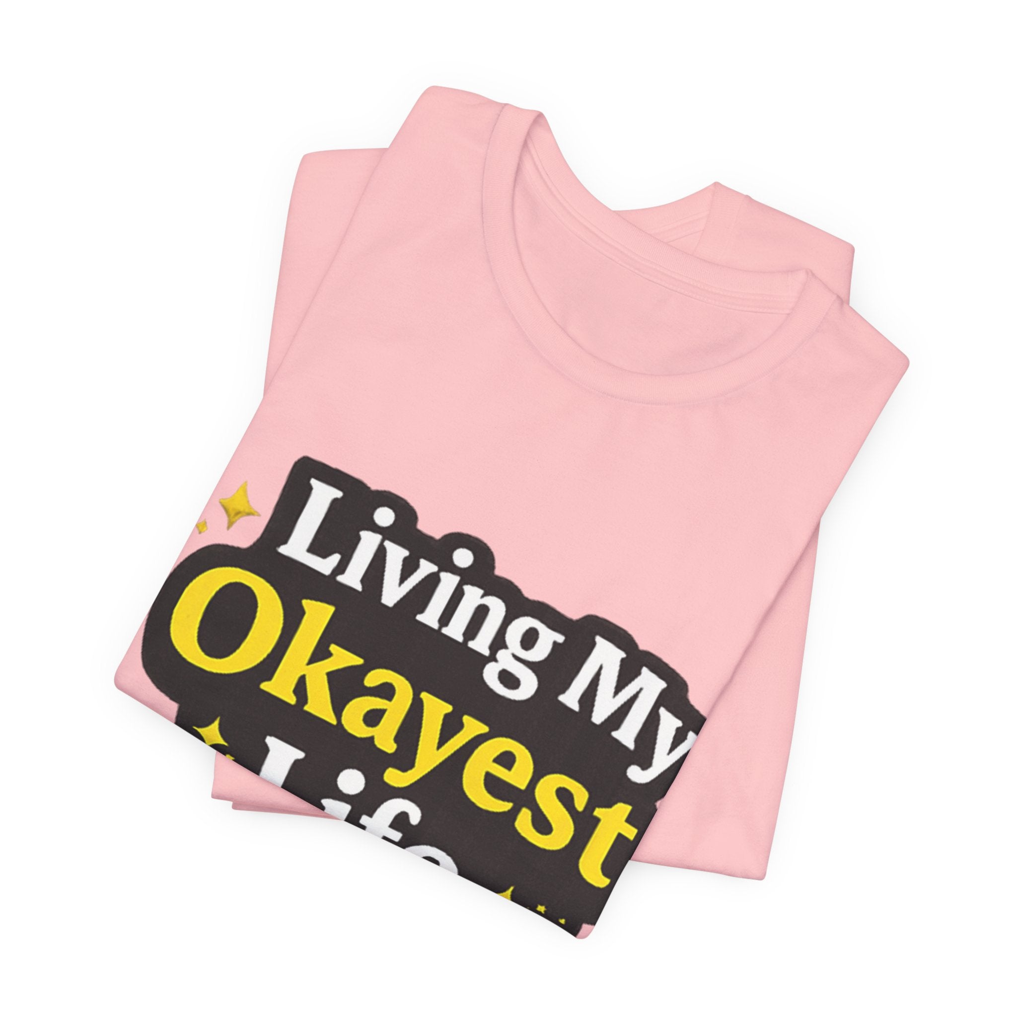 Living My Okayest Life Tee | Funny Sarcastic Quote Shirt