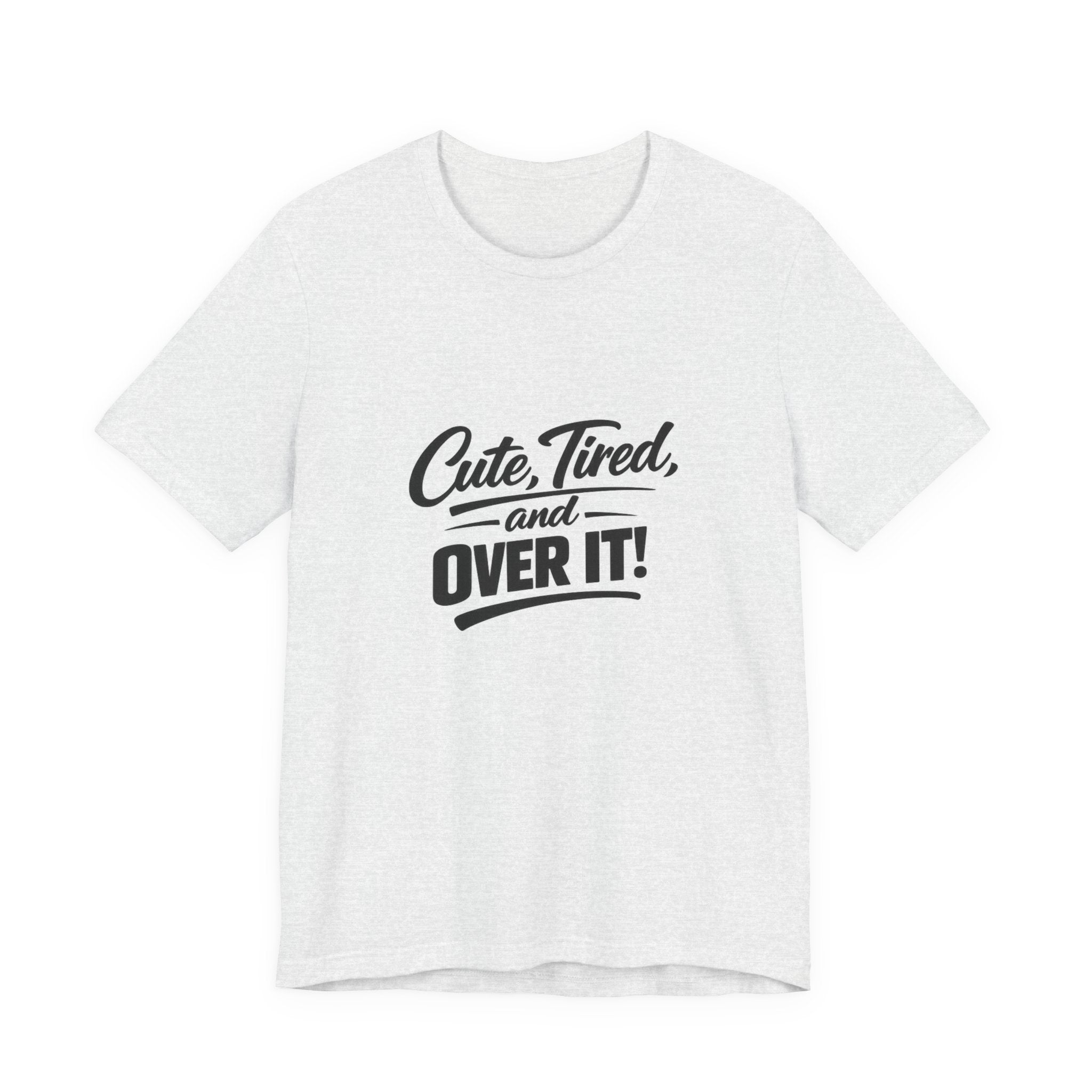 Cute Tired and Over It T-Shirt | Silly Funny Sarcastic Tee