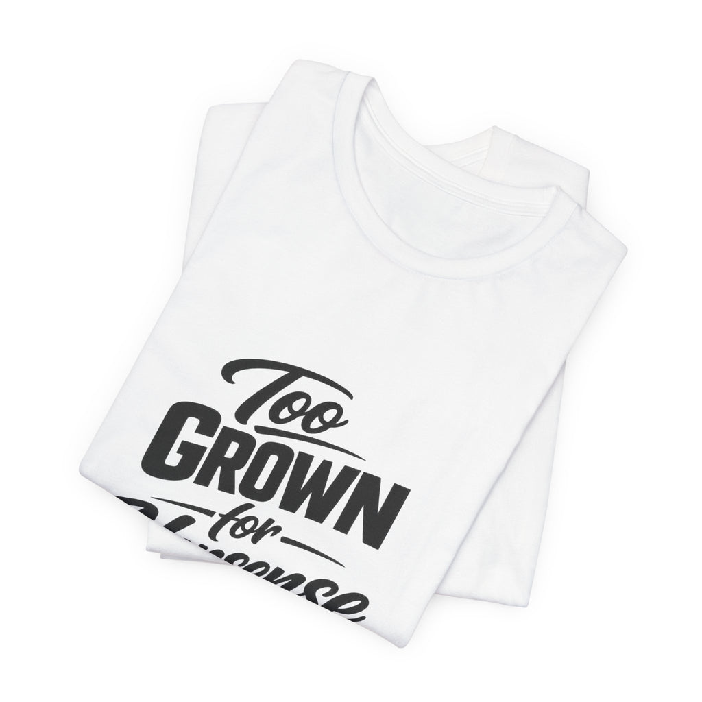 Too Grown For Nonsense Tee | Funny Slogan Shirt, Sarcastic Quote