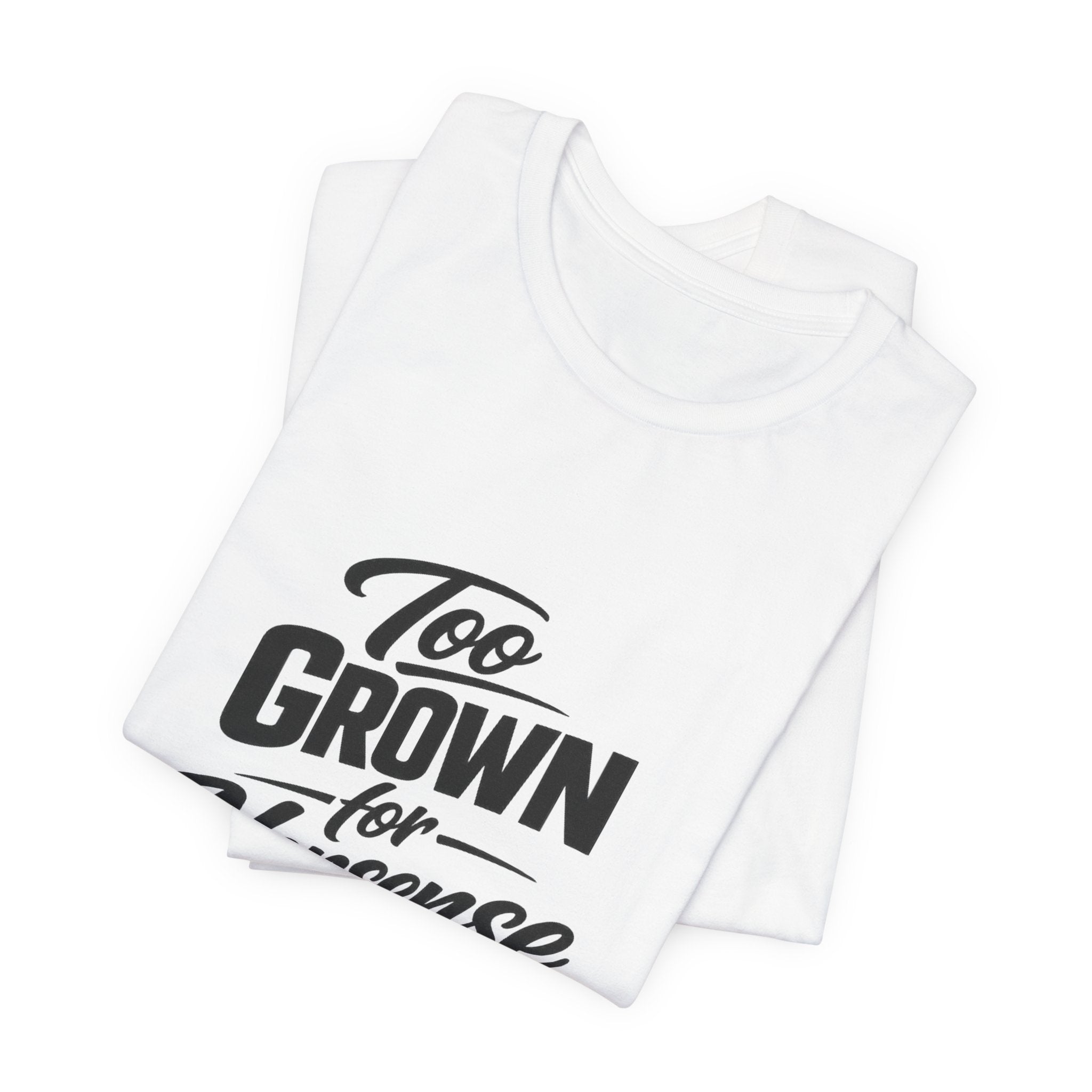 Too Grown For Nonsense Tee | Funny Slogan Shirt, Sarcastic Quote