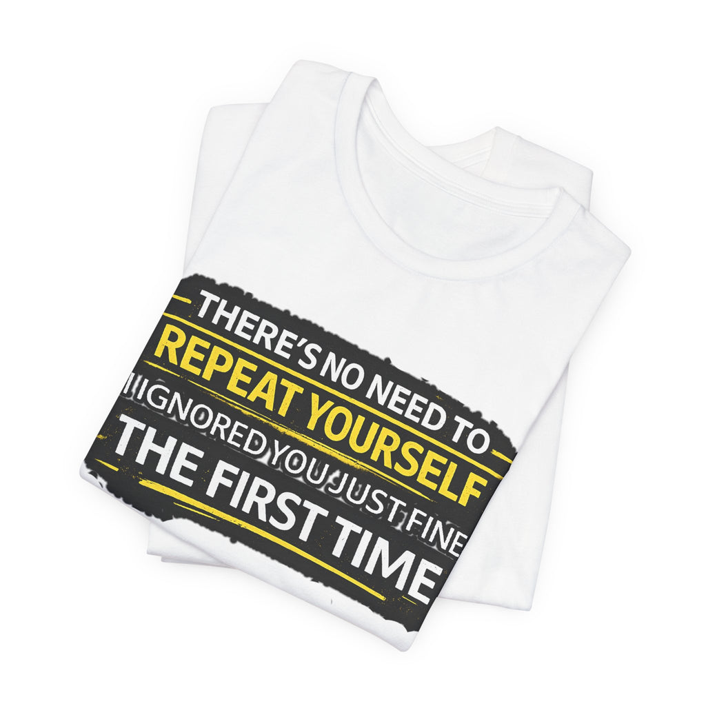 I heard you first time Tee | Funny Quote Graphic T-Shirt