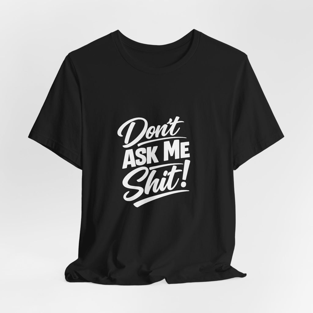 Don't Ask Me Shit T-Shirt | Graphic Tee, Sassy Phrase