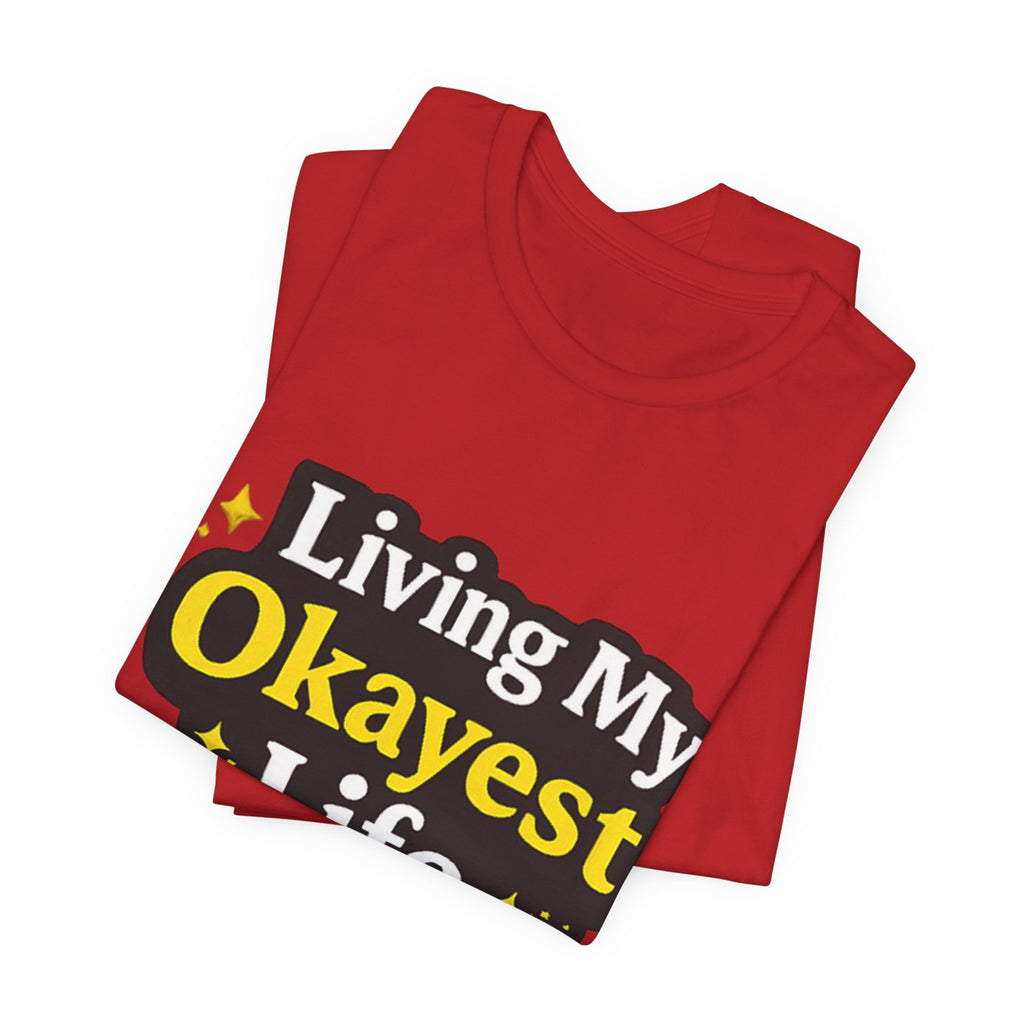 Living My Okayest Life Tee | Funny Sarcastic Quote Shirt