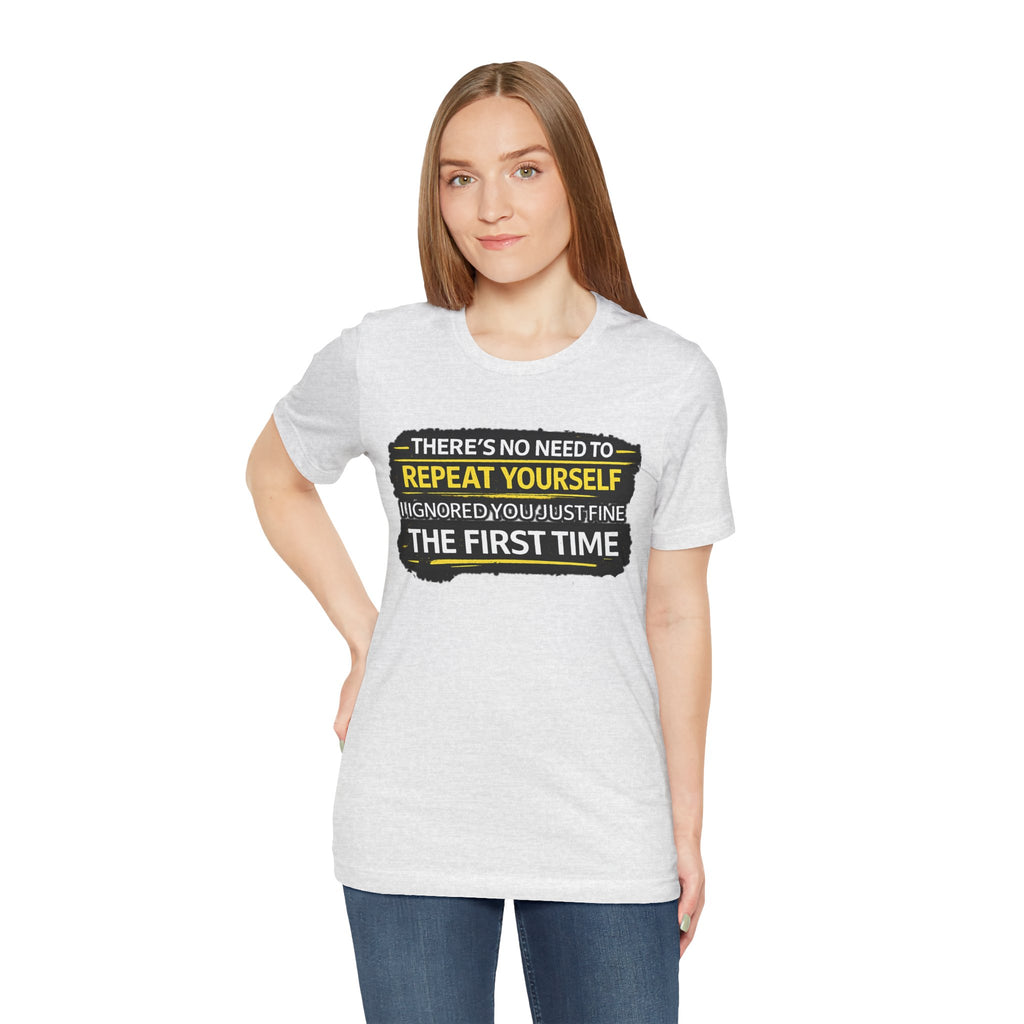 I heard you first time Tee | Funny Quote Graphic T-Shirt