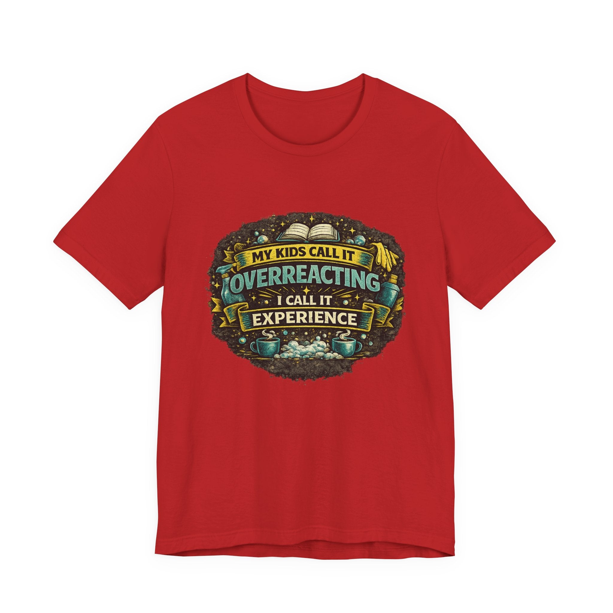 My Kids Call It Overreacting I Call It Experience T-Shirt | Funny Mom Tee