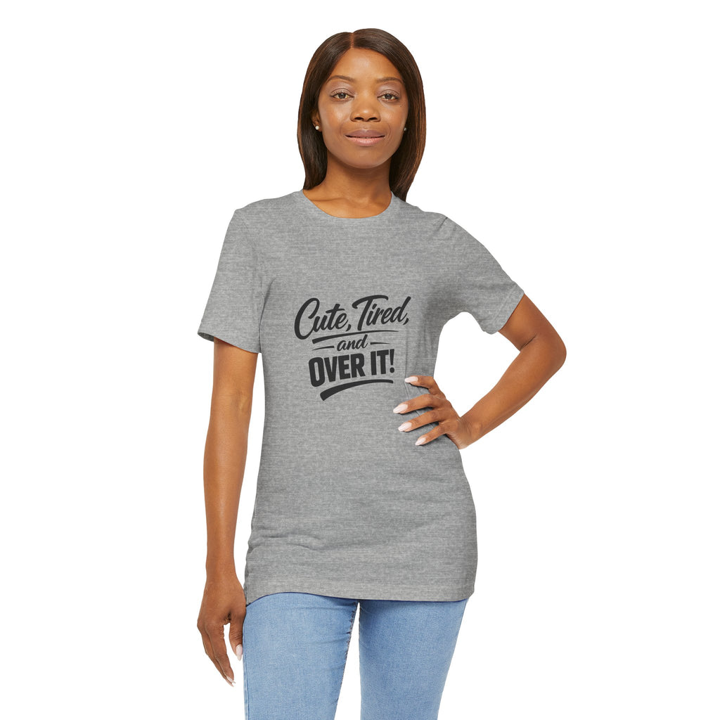 Cute Tired and Over It T-Shirt | Silly Funny Sarcastic Tee