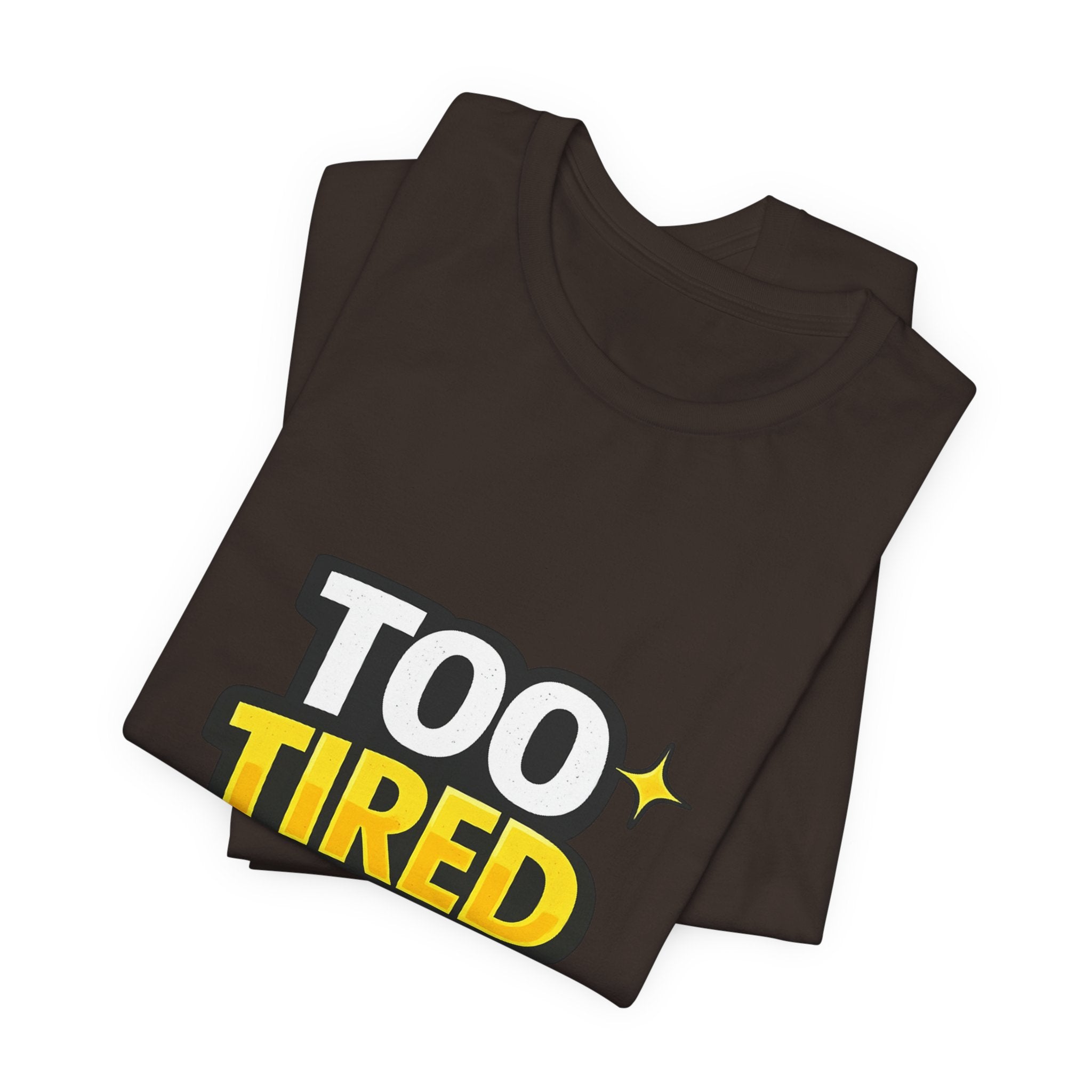 Too Tired To Care | Funny Graphic Tee, Lazy Slogan