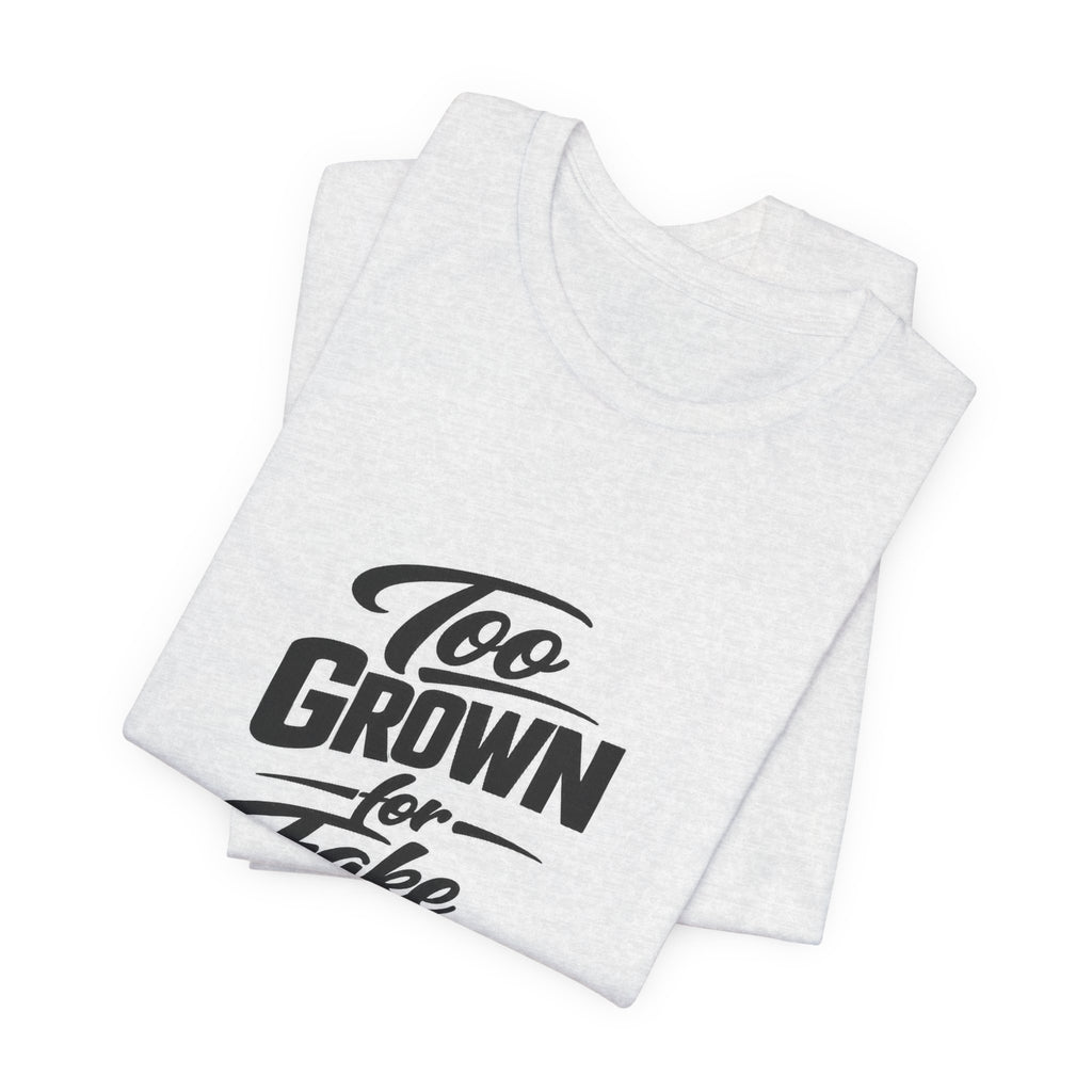 Too Grown For Fake Friends T-Shirt | Statement Graphic Tee