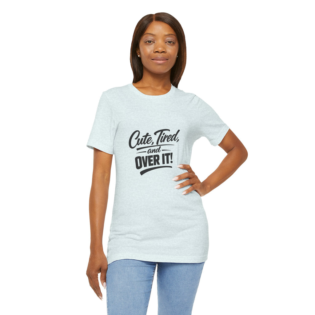 Cute Tired and Over It T-Shirt | Silly Funny Sarcastic Tee
