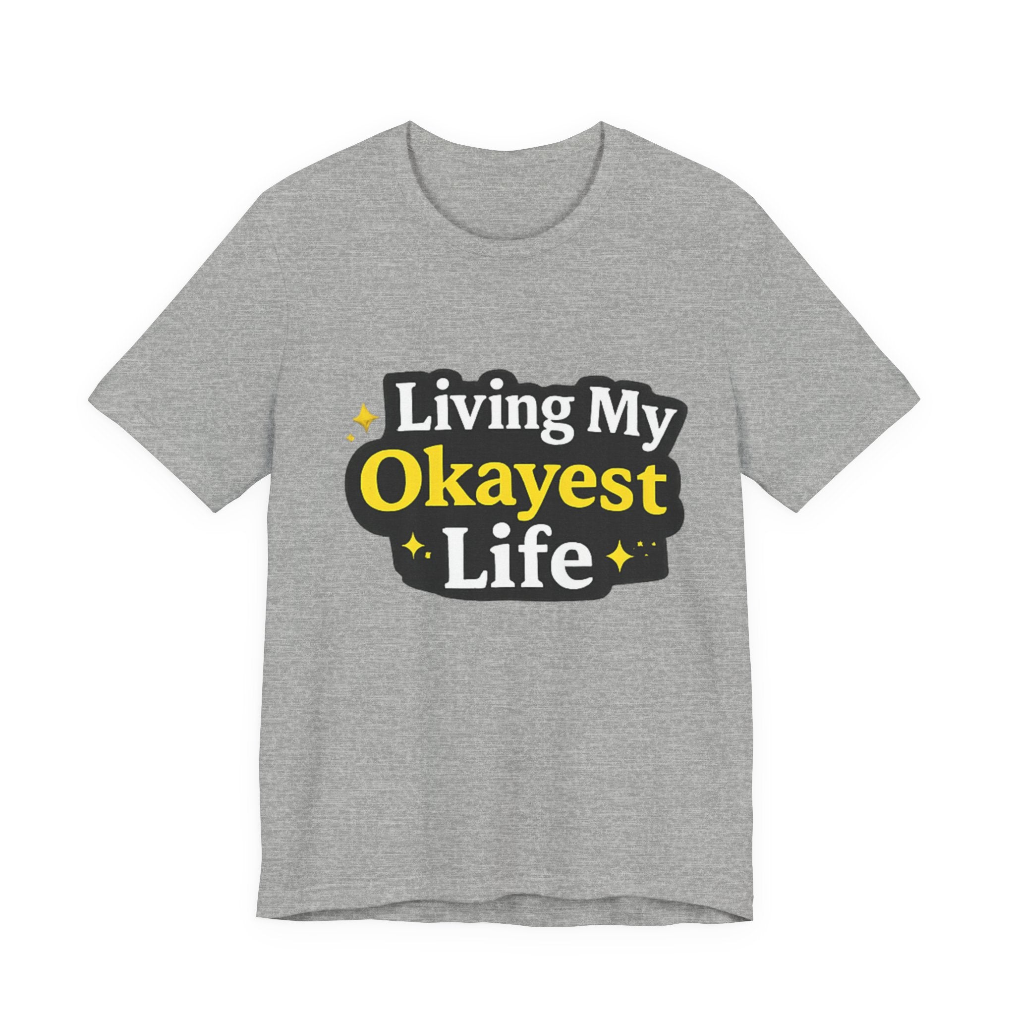 Living My Okayest Life Tee | Funny Sarcastic Quote Shirt
