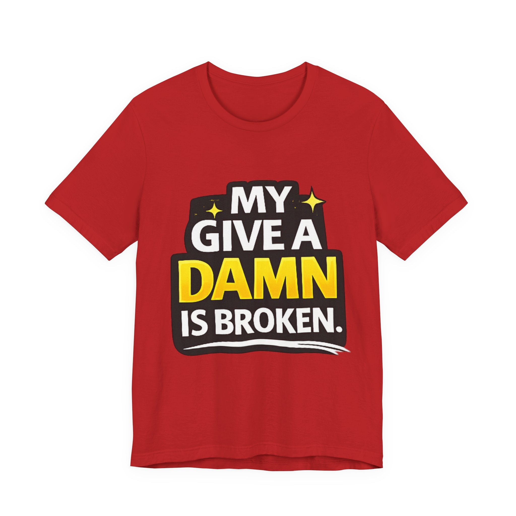 My Give a Dam is Broken Tee | Funny Sarcastic