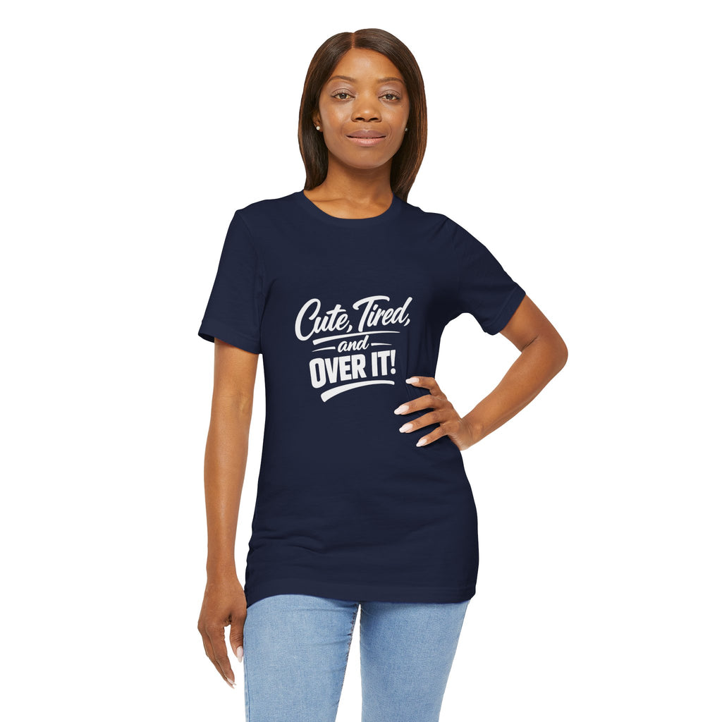 Cute Tired and Over It T-Shirt | Silly Funny Sarcastic Tee