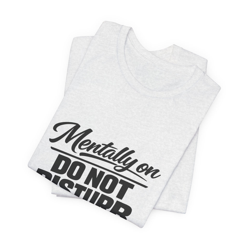 Mentally On Do Not Disturb T-Shirt | Mental Health Awareness Tee