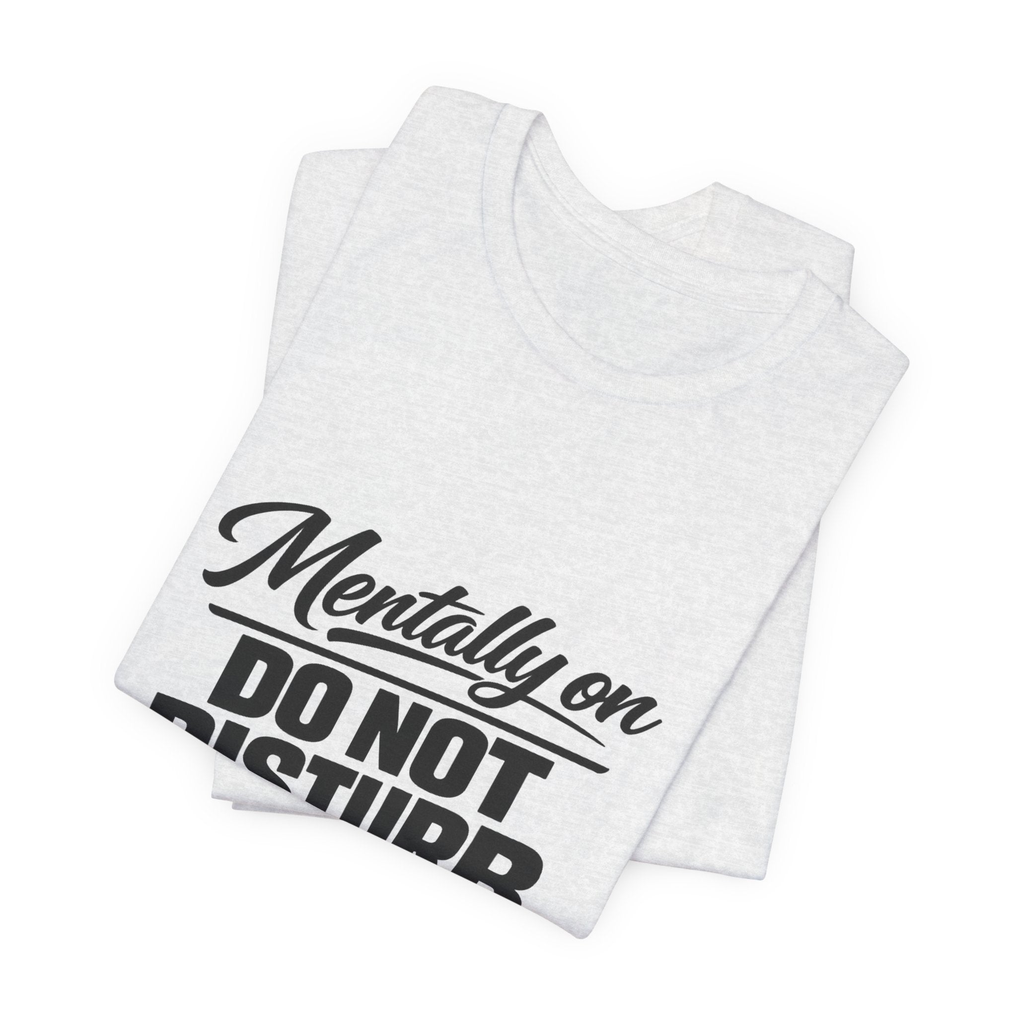 Mentally On Do Not Disturb T-Shirt | Mental Health Awareness Tee