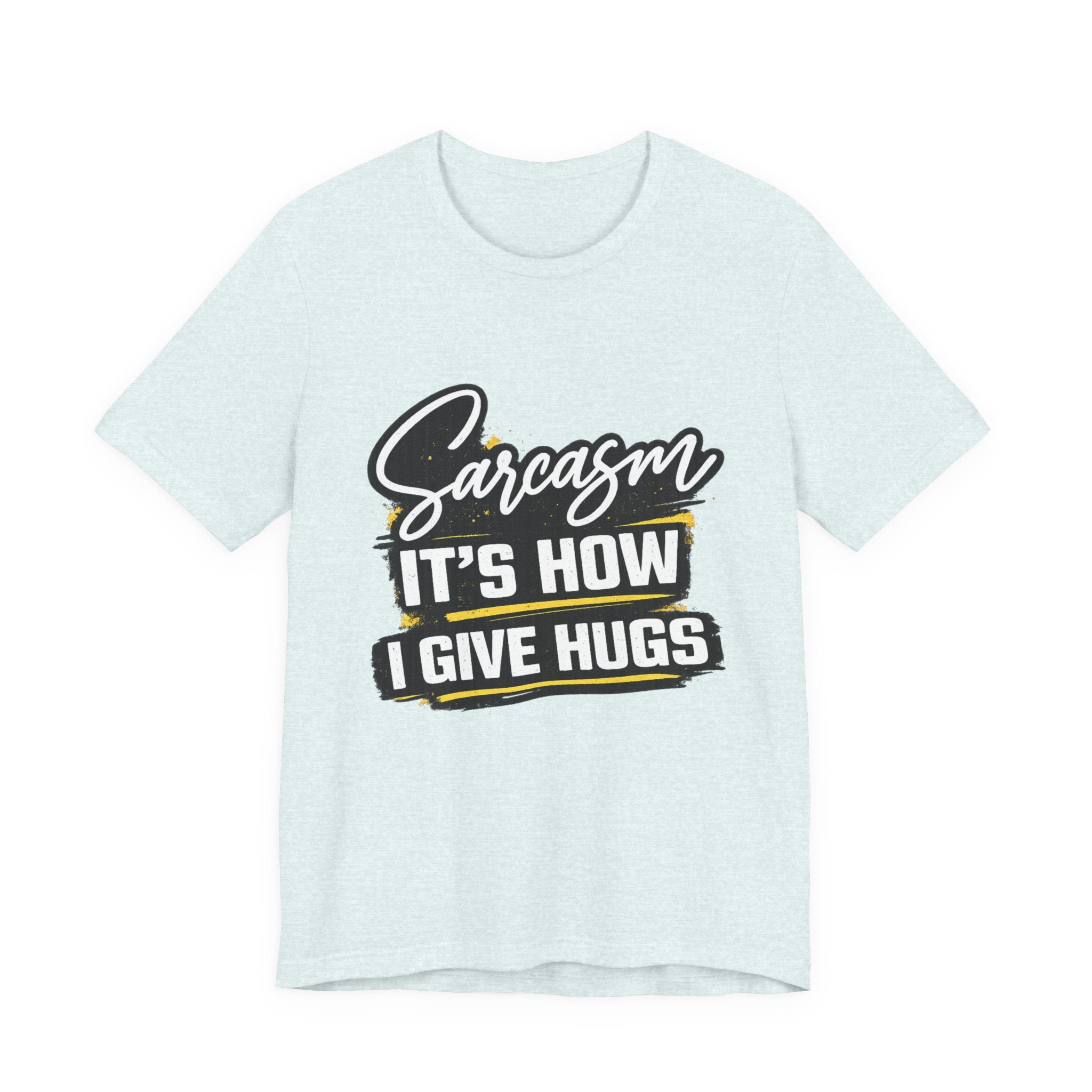 Sarcasm Is How I Give Hugs T-Shirt | Sarcastic Quote Tee