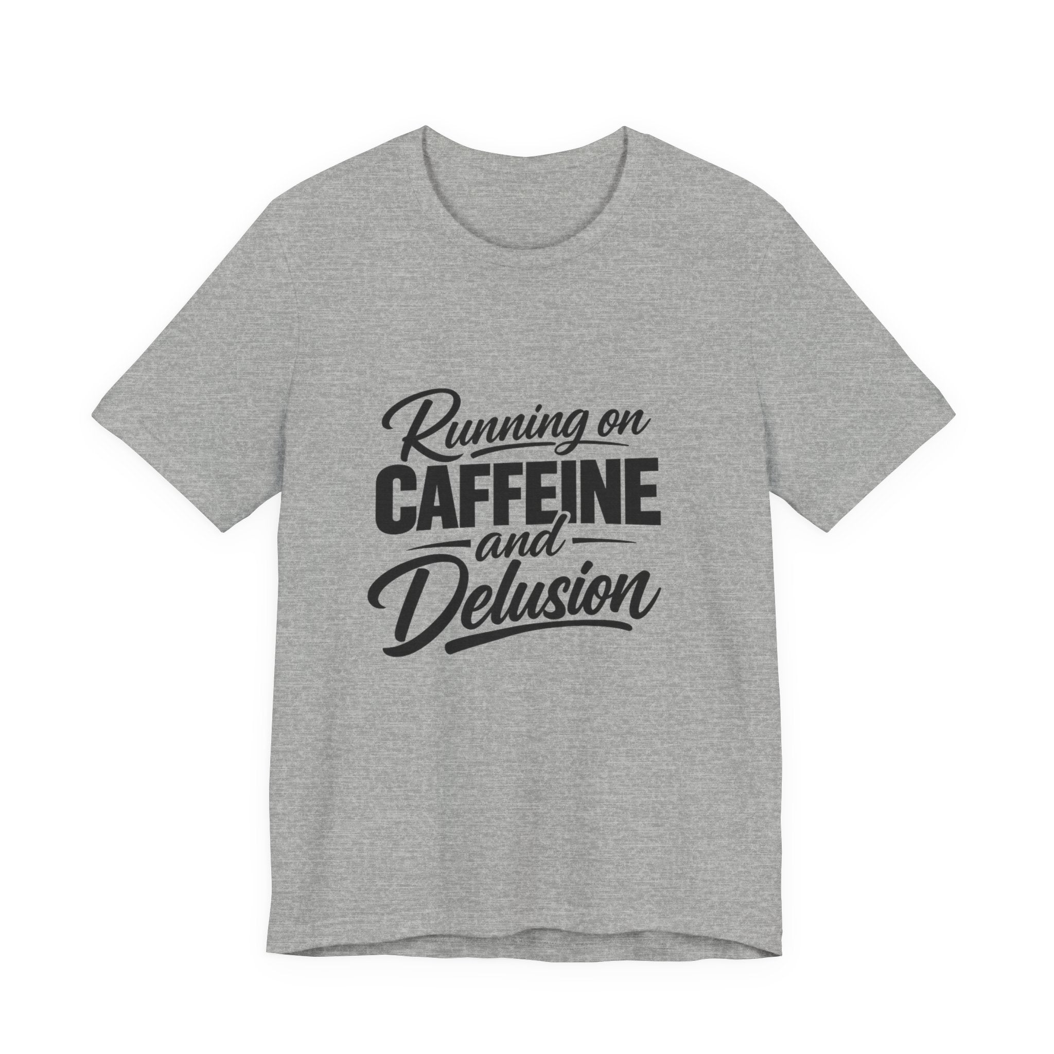 Running on Caffeine and Delusion Tee | Funny Coffee Quote Shirt