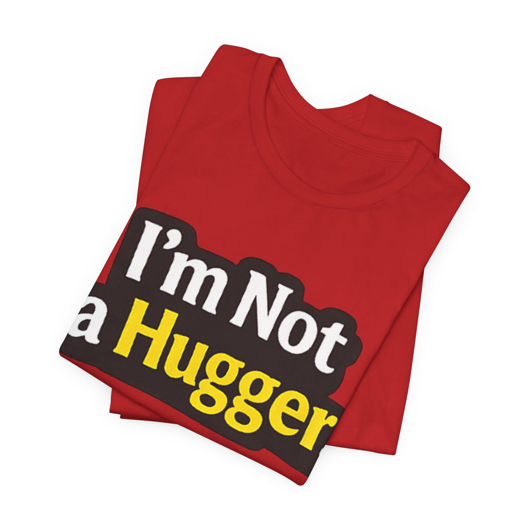 I'm Not a Hugger - Funny Quote T-Shirt | Anti-Hug Graphic Tee