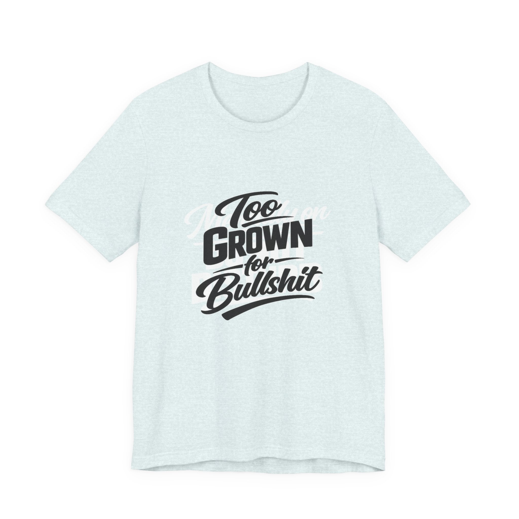 Too Grown For BS Tee | Sassy Statement Shirt