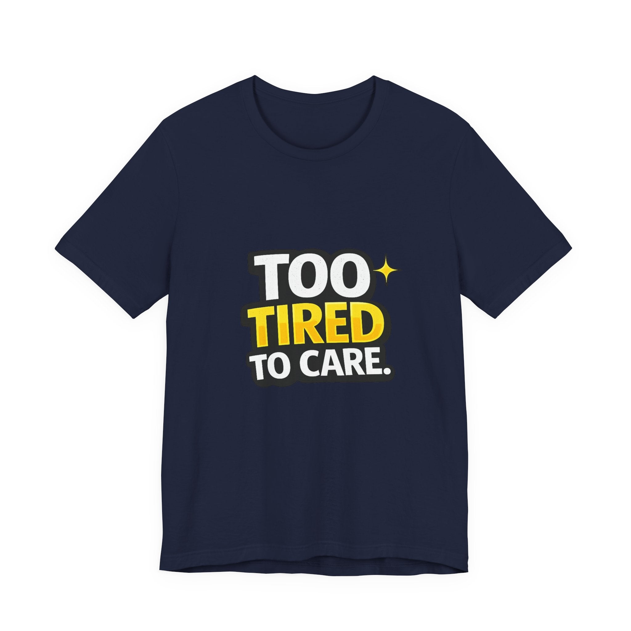 Too Tired To Care | Funny Graphic Tee, Lazy Slogan
