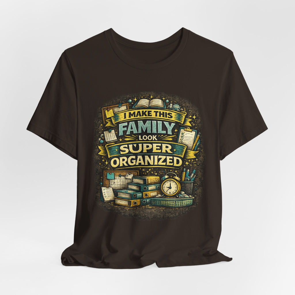 I Make This Family Look Super Organized T-Shirt | Funny Family Saying Tee