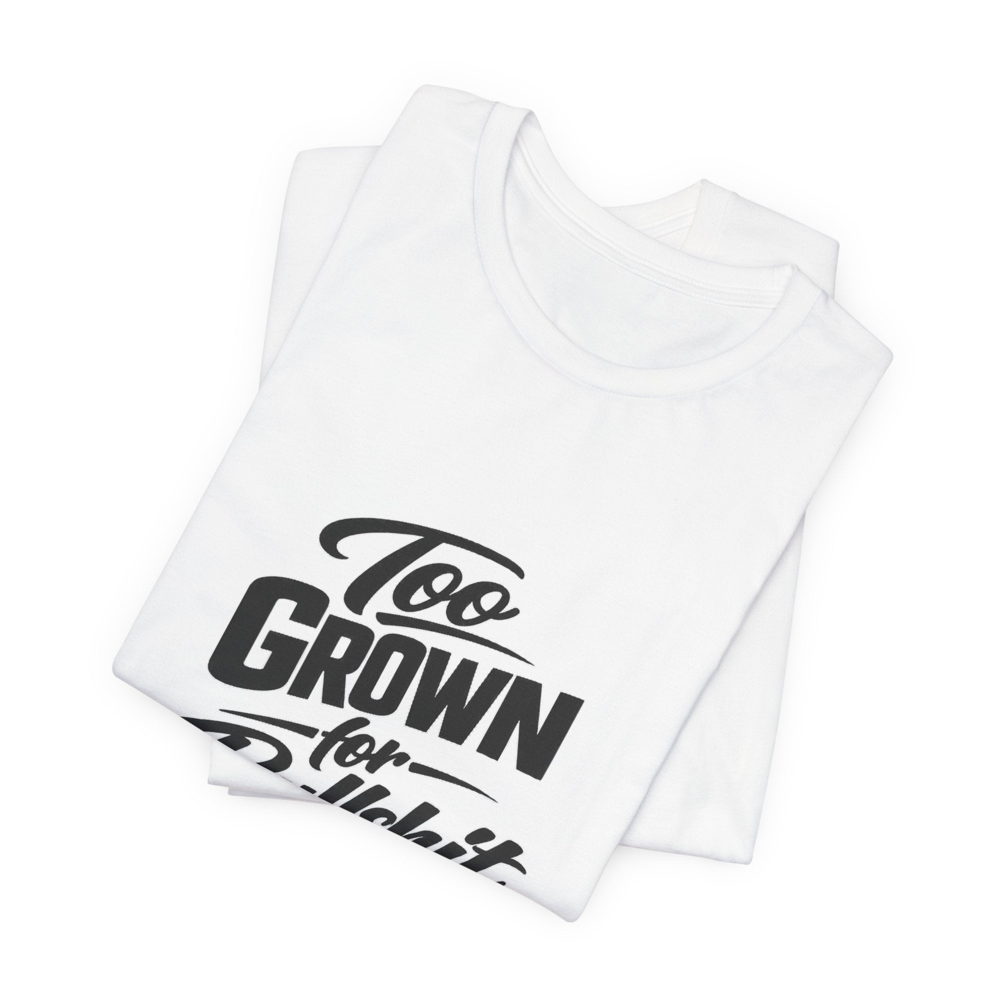 Too Grown For BS Tee | Sassy Statement Shirt
