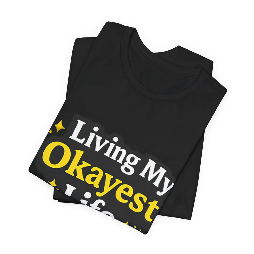 Living My Okayest Life Tee | Funny Sarcastic Quote Shirt