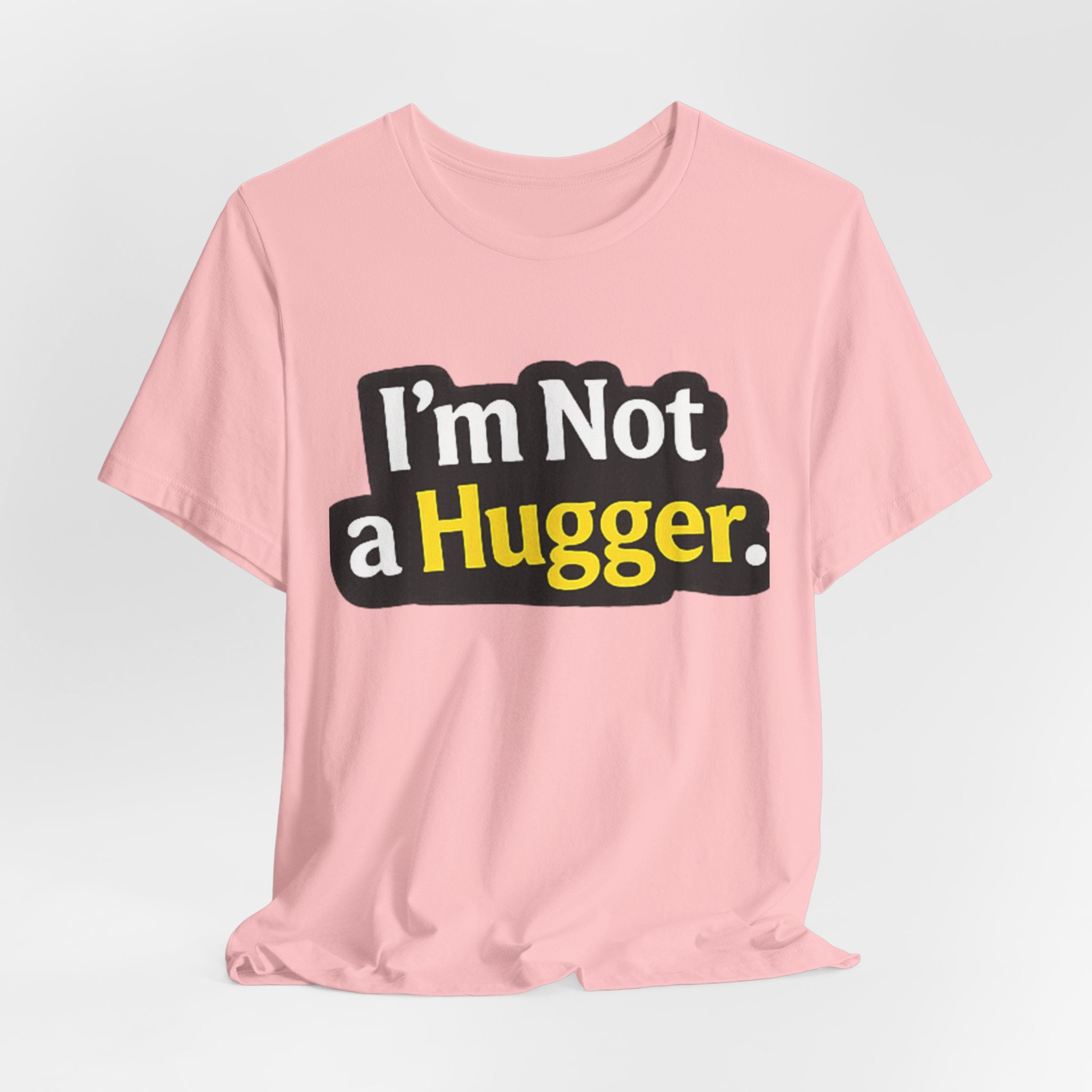 I'm Not a Hugger - Funny Quote T-Shirt | Anti-Hug Graphic Tee