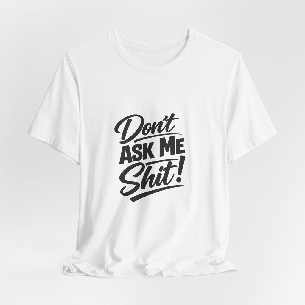 Don't Ask Me Shit T-Shirt | Graphic Tee, Sassy Phrase