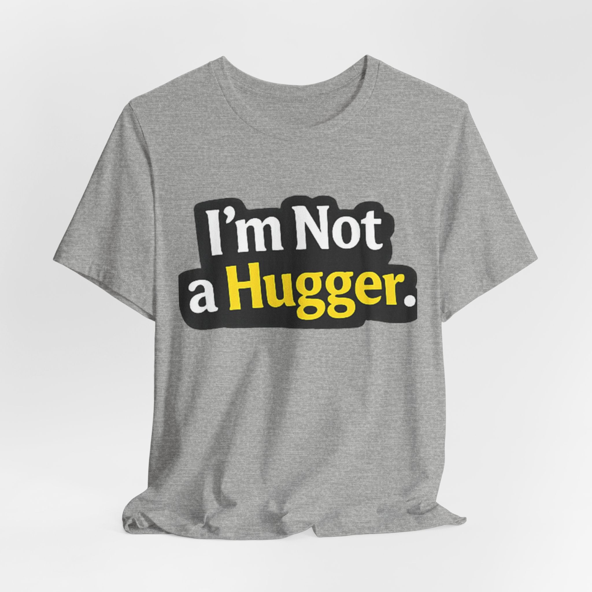 I'm Not a Hugger - Funny Quote T-Shirt | Anti-Hug Graphic Tee