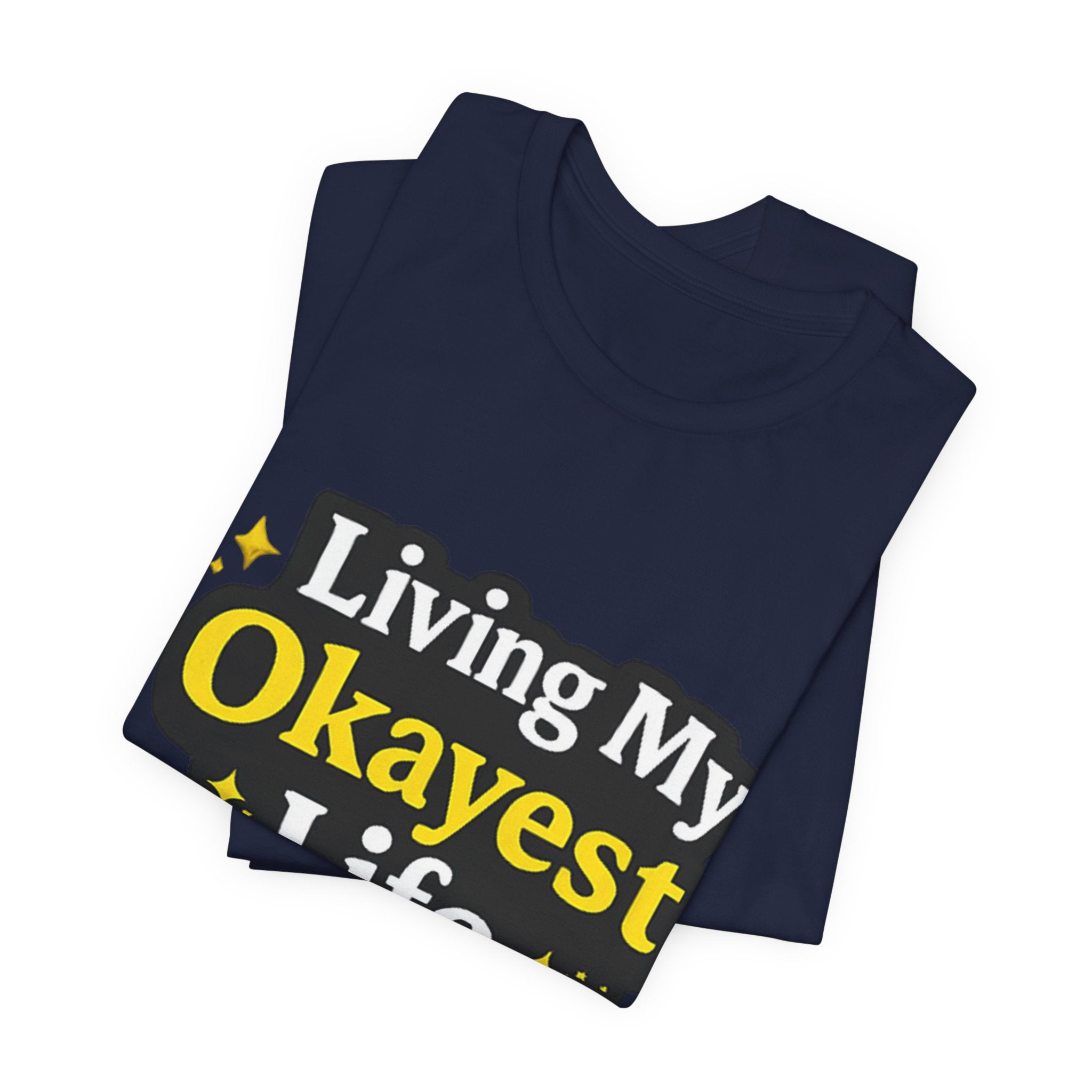 Living My Okayest Life Tee | Funny Sarcastic Quote Shirt