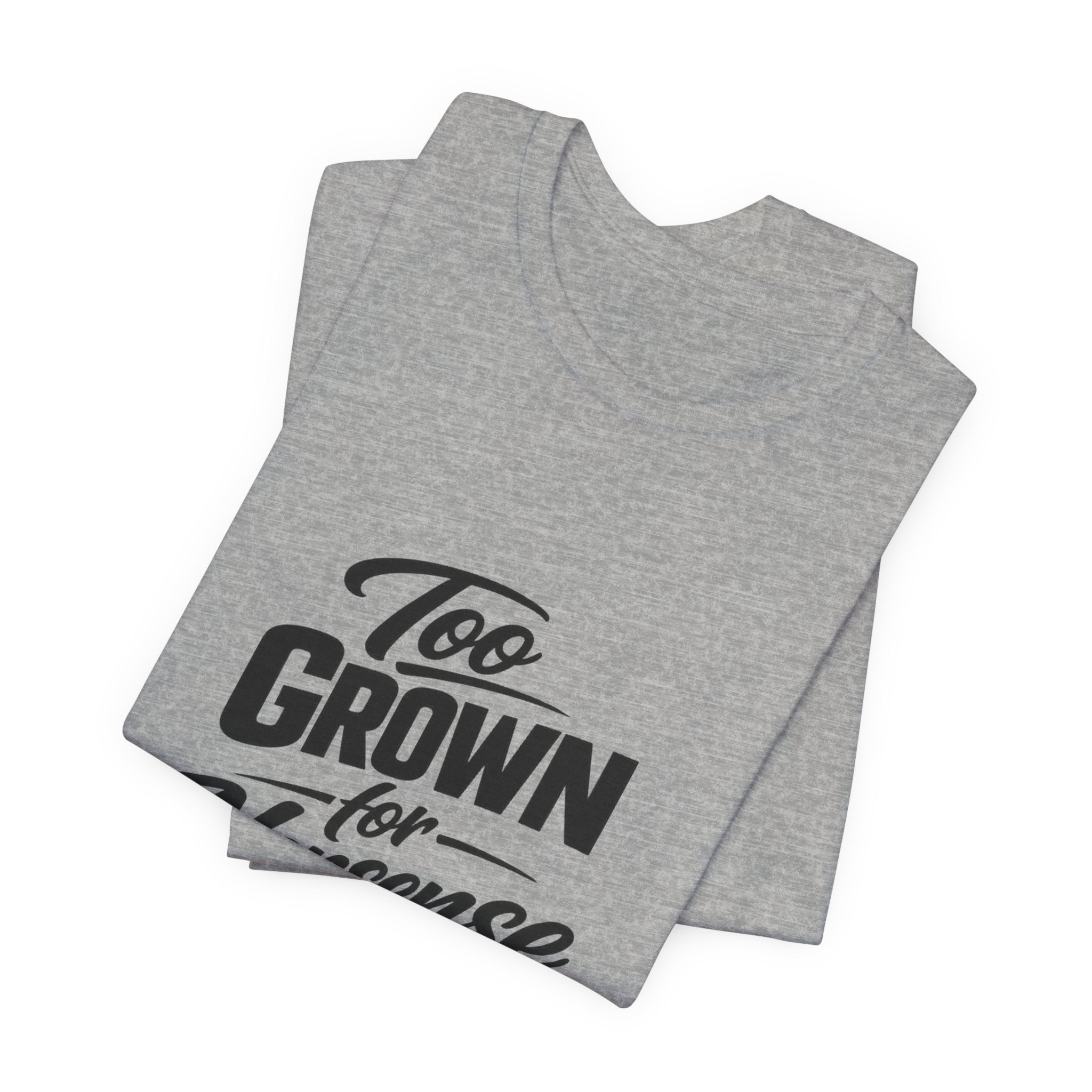 Too Grown For Nonsense Tee | Funny Slogan Shirt, Sarcastic Quote