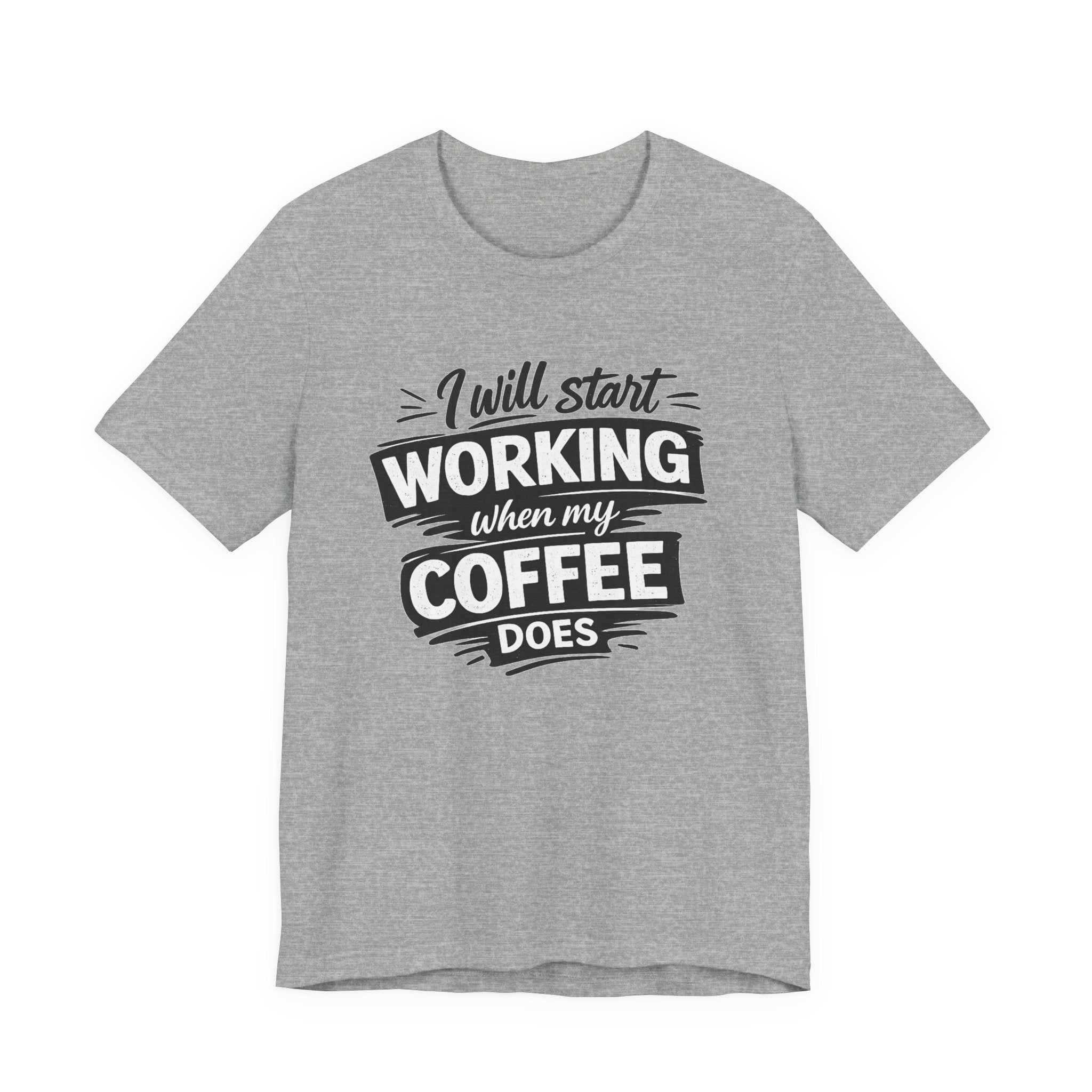 I Will Start Working When My Coffee Does T-Shirt | Coffee Quote Tee