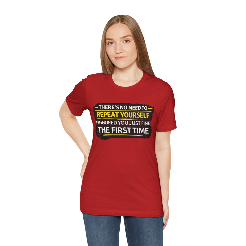I heard you first time Tee | Funny Quote Graphic T-Shirt