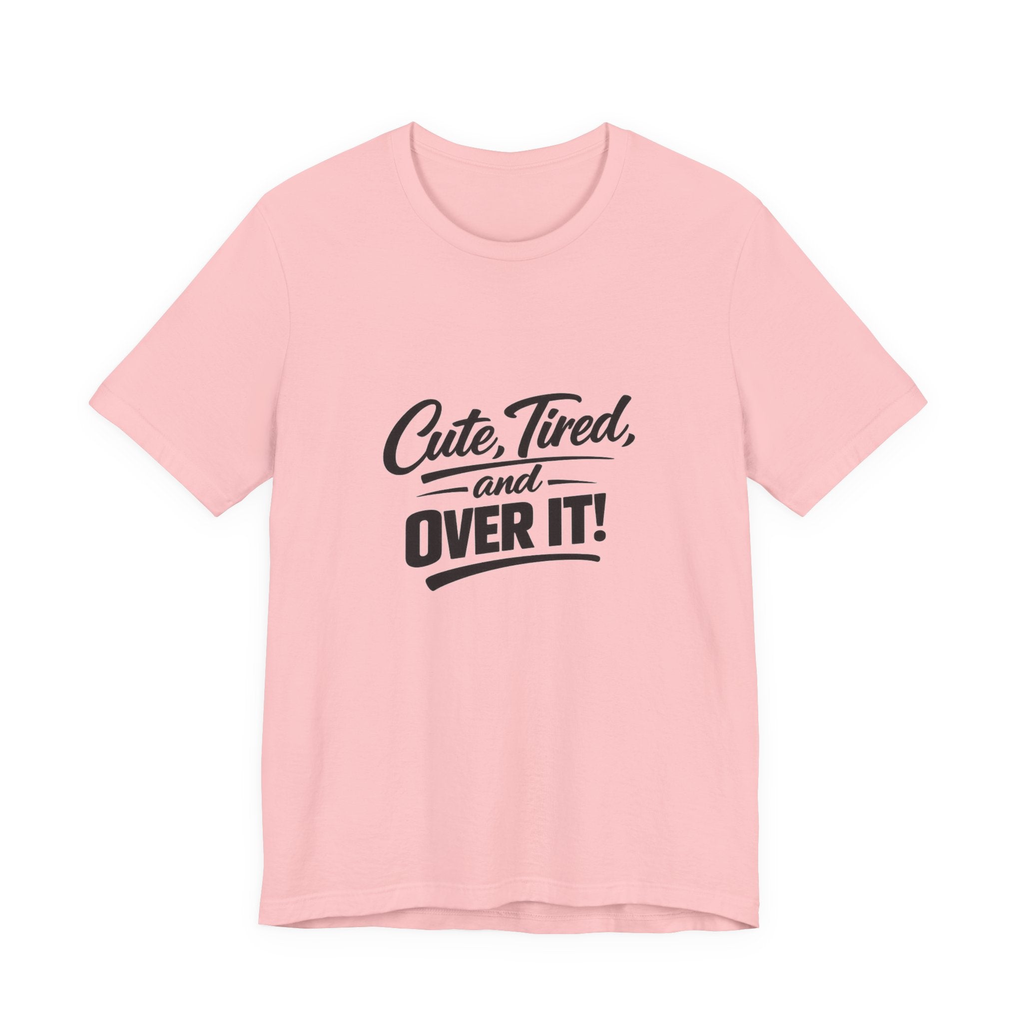 Cute Tired and Over It T-Shirt | Silly Funny Sarcastic Tee
