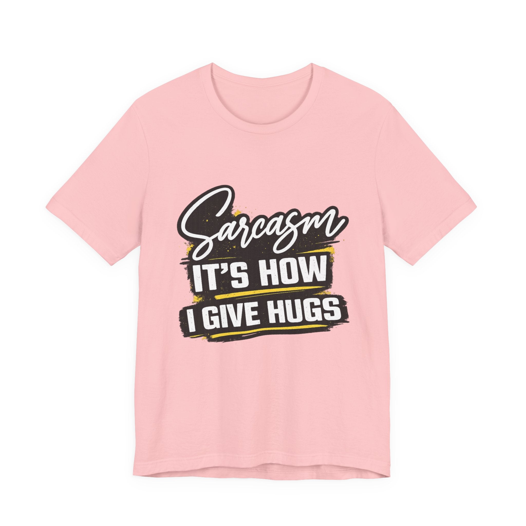 Sarcasm Is How I Give Hugs T-Shirt | Sarcastic Quote Tee