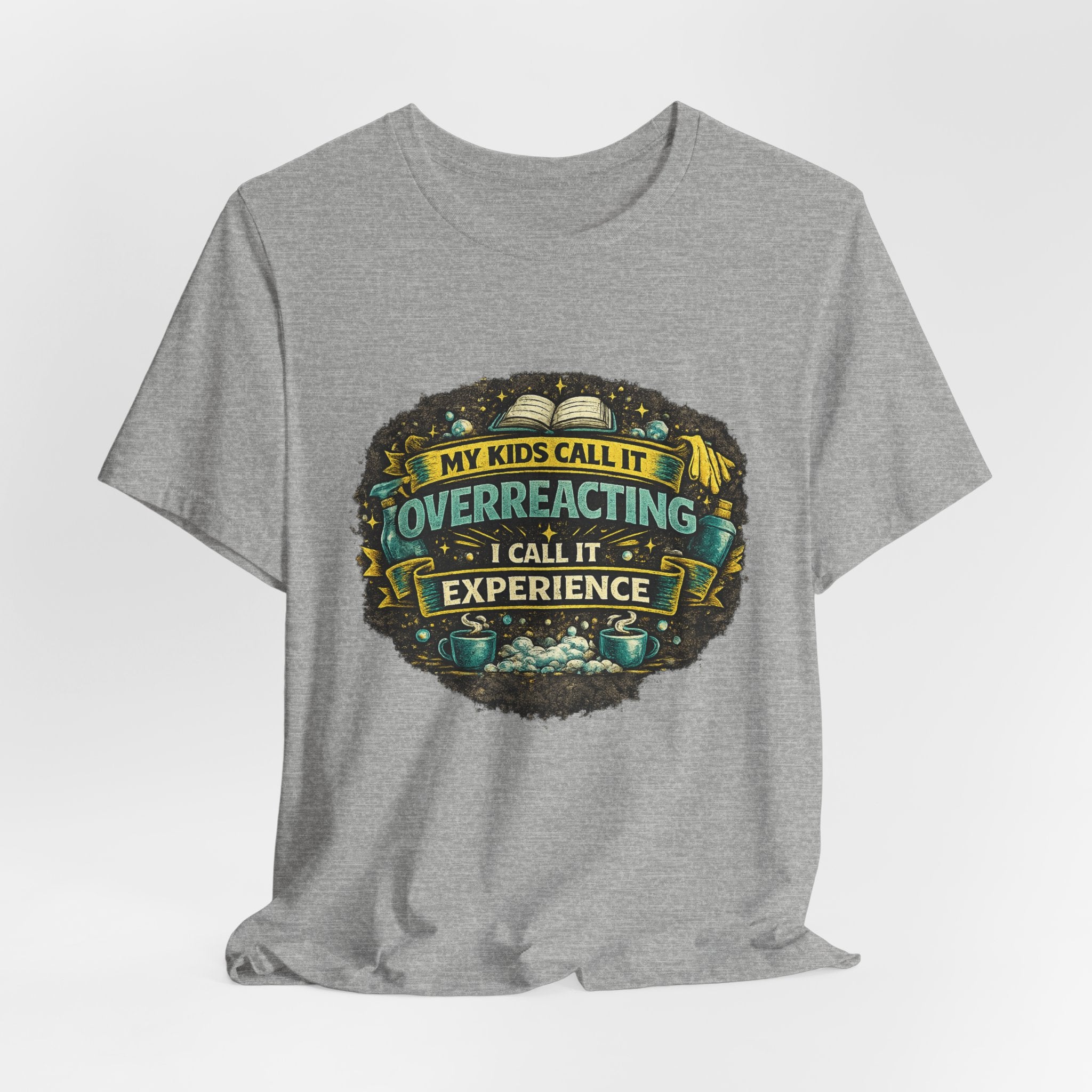 My Kids Call It Overreacting I Call It Experience T-Shirt | Funny Mom Tee
