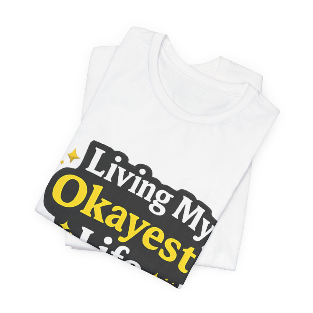 Living My Okayest Life Tee | Funny Sarcastic Quote Shirt