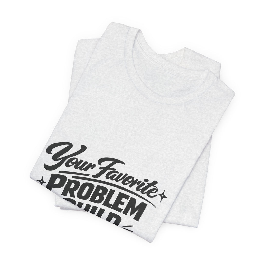 Your Favorite Problem Child Tee | Funny Graphic Tee, Lazy Slogan